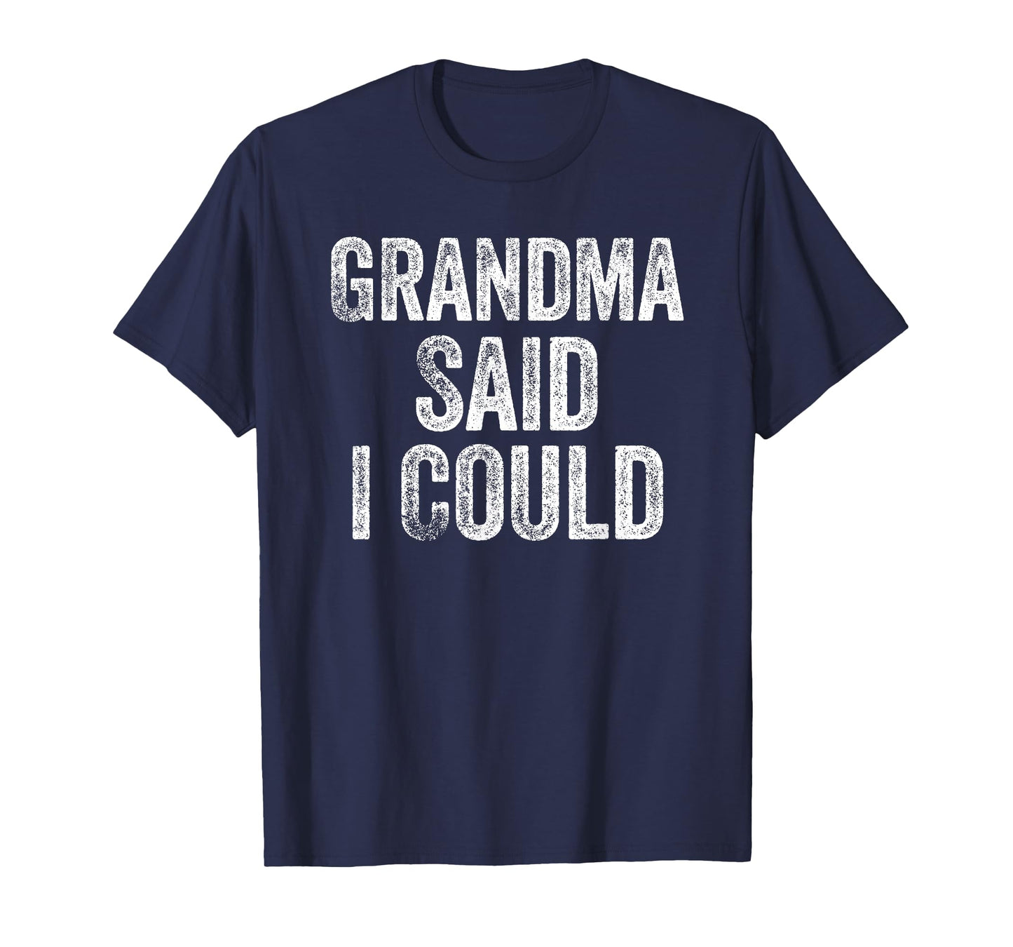 Grandma Said I Could Funny Grandchild Grandson Granddaughter T-Shirt