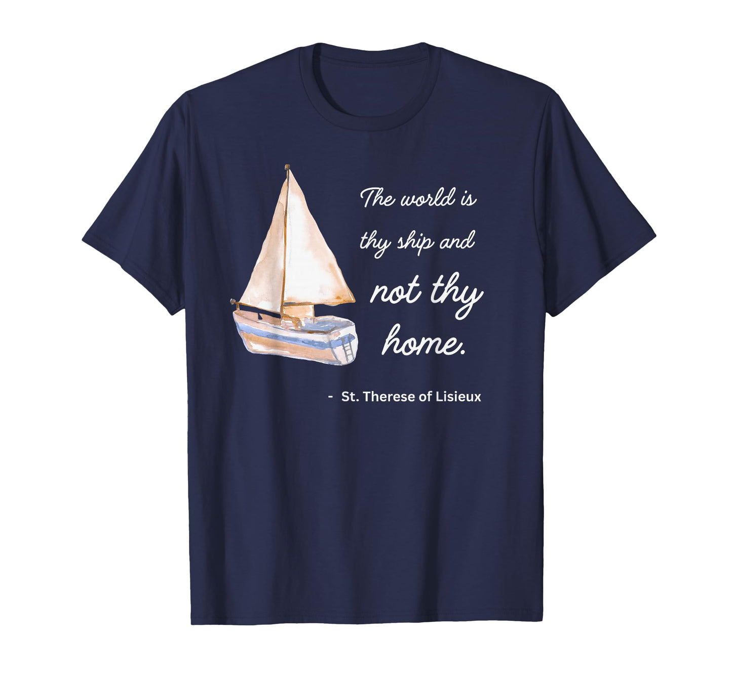 St Therese of Lisieux The World is Thy Ship and Not Thy Home T-Shirt