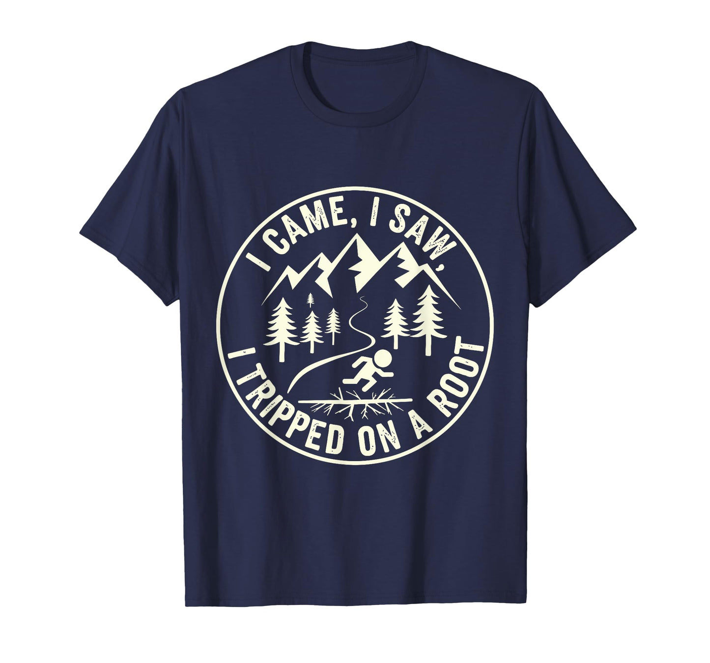 Funny Hiking I Came I Saw I Tripped On A Root Tee T-Shirt