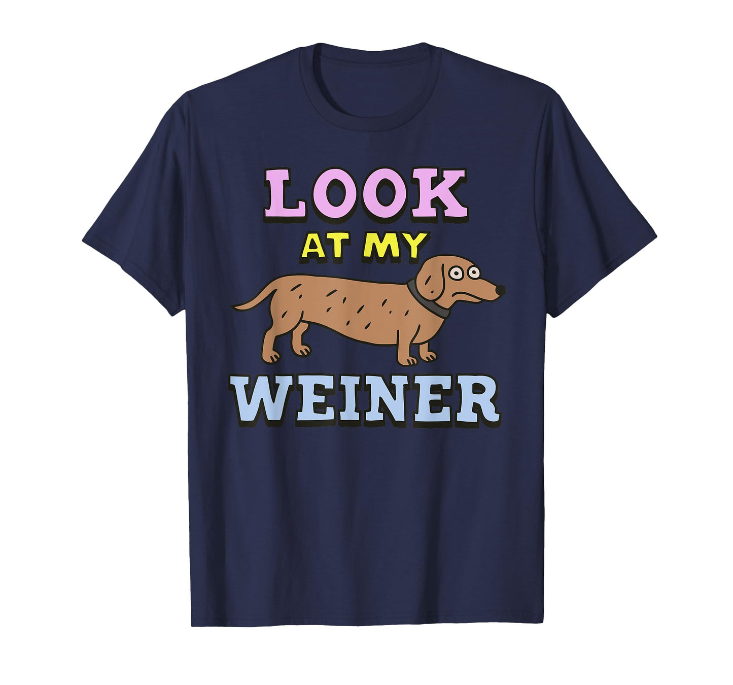 LOOK AT MY WEINER funny design T-Shirt