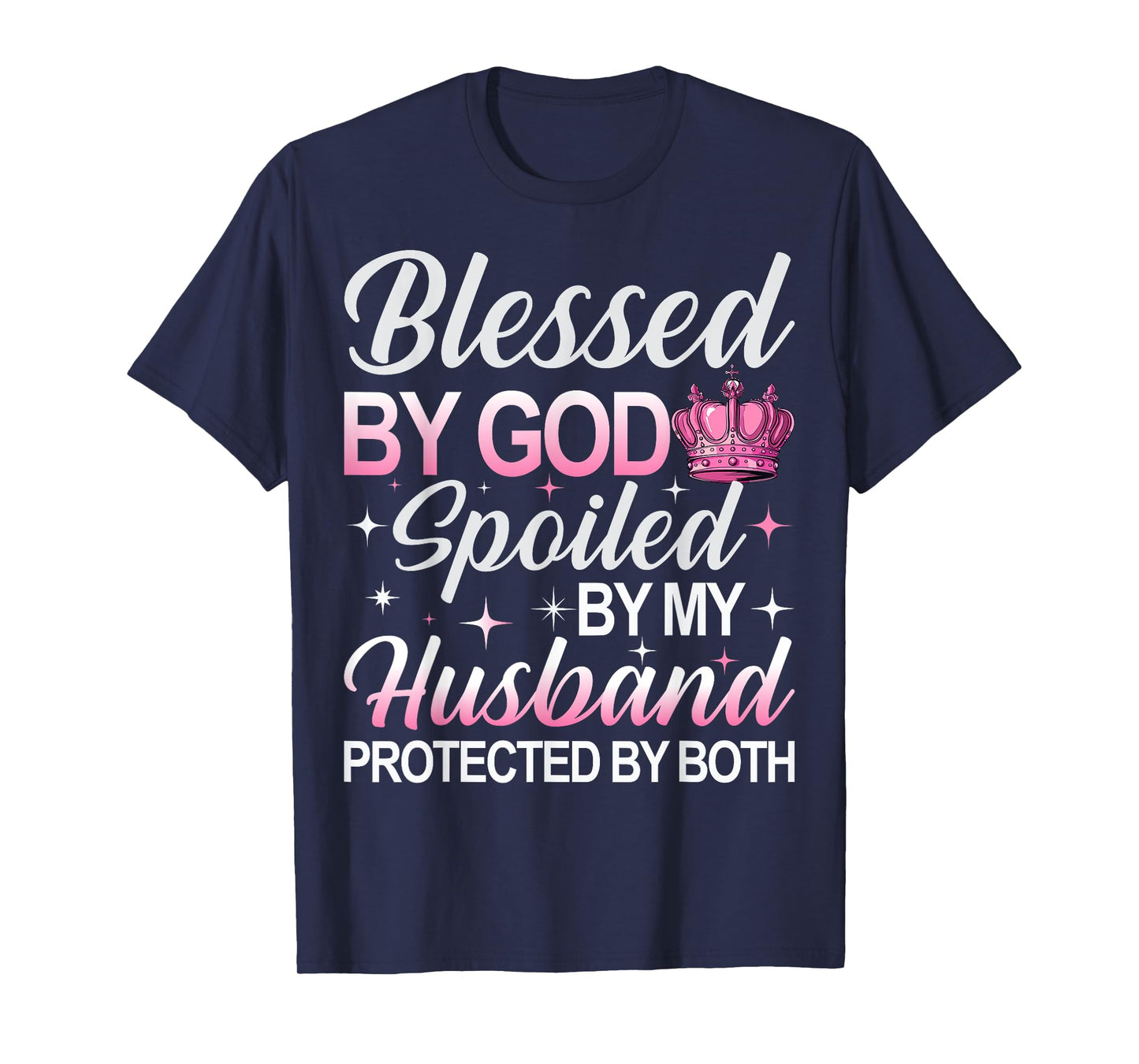 Blessed by God Spoiled by My Husband Protected By Both T-Shirt