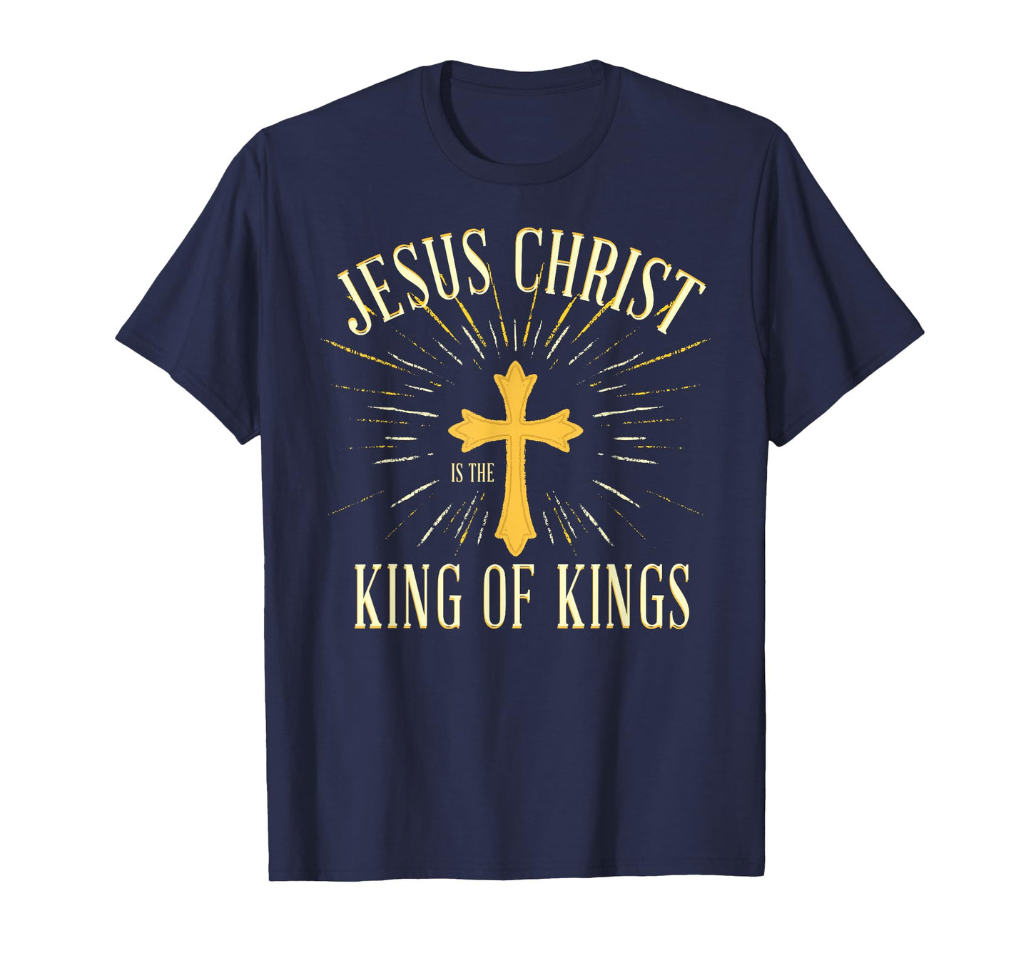 Jesus Christ is The King of Kings - Christian Faith Believer T-Shirt