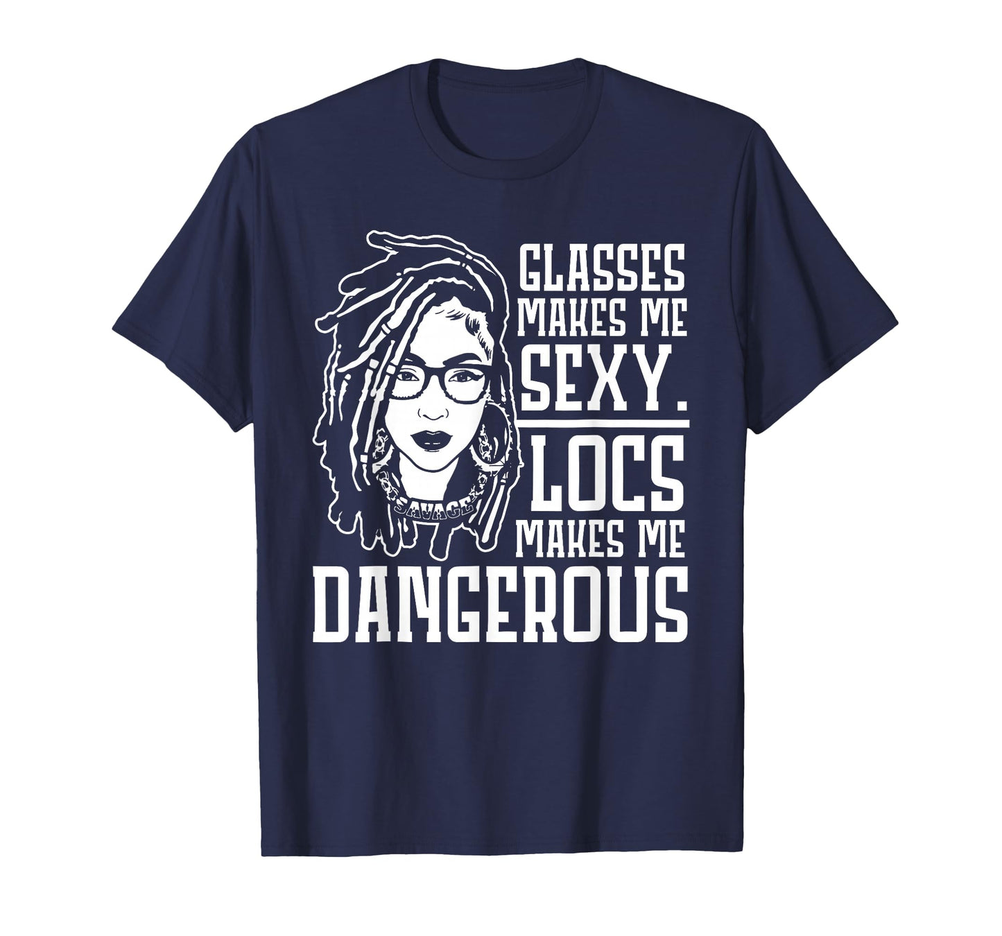 GLASSES MAKES ME SEXY LOCS MAKES ME DANGEROUS T-Shirt