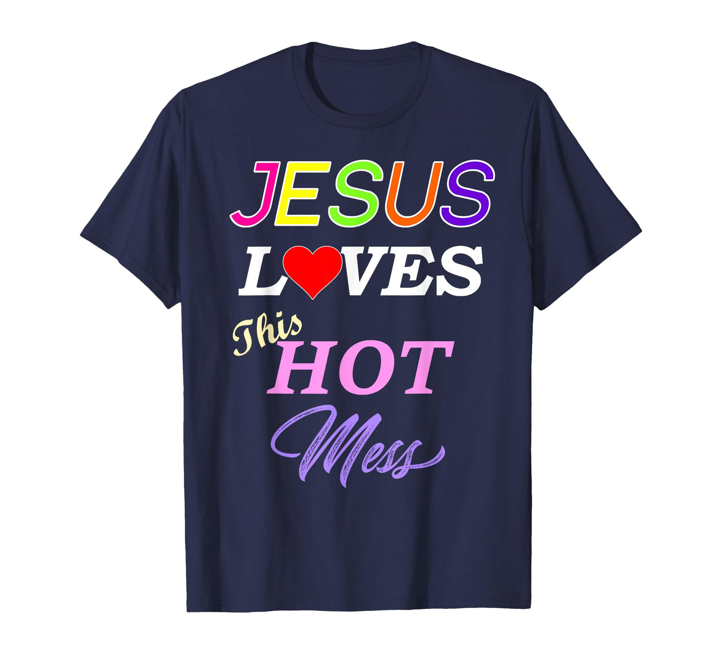Jesus Loves This Hot Mess Christian Faith T-Shirt