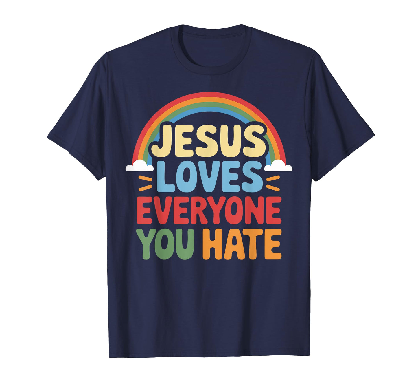 Jesus Loves Everyone You Hate T-Shirt