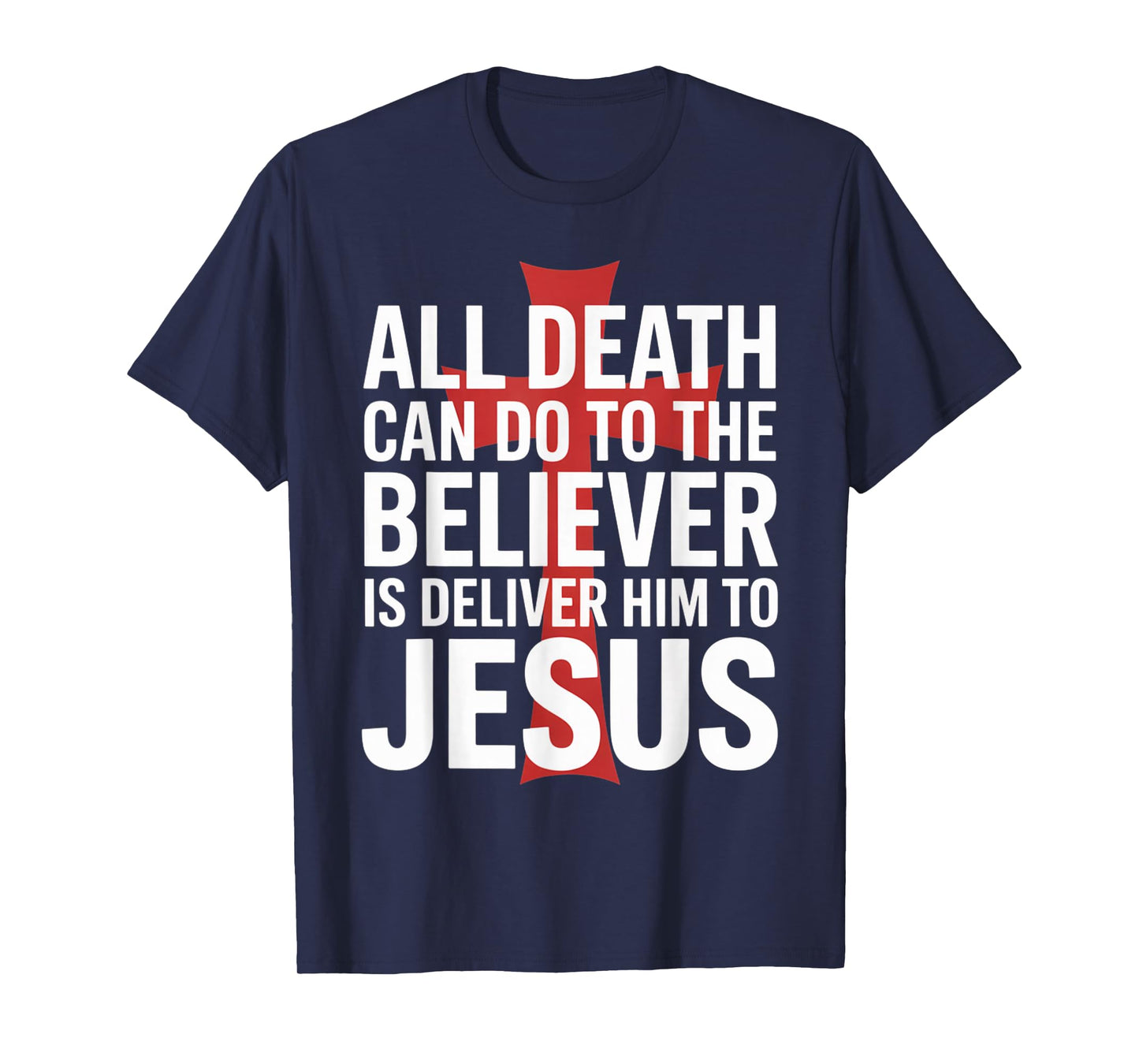 All Death Can Do to The Believer is Deliver Him to Jesus T-Shirt