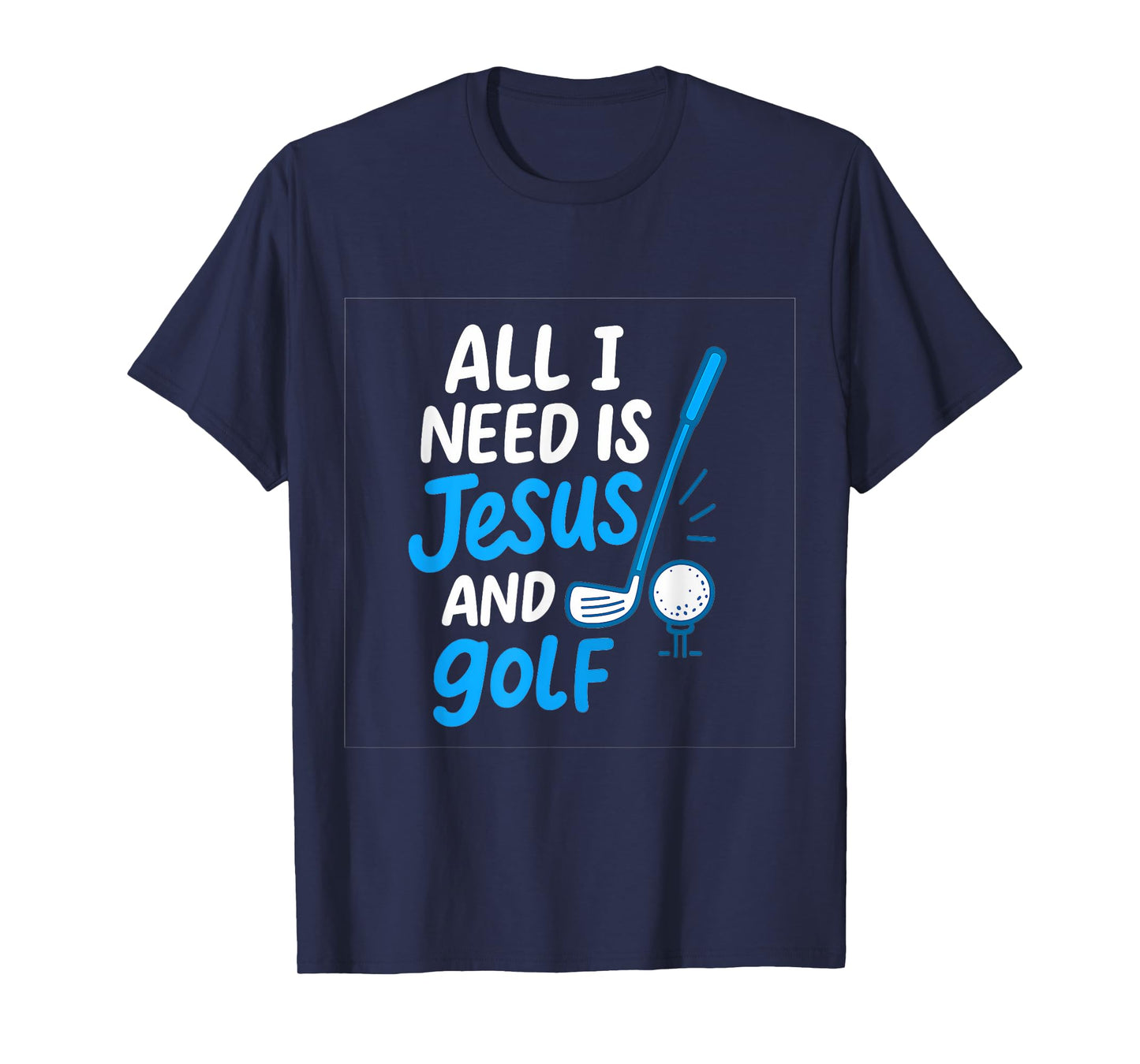 All I Need Is Jesus & Golf Casual Handwritten Art T-Shirt