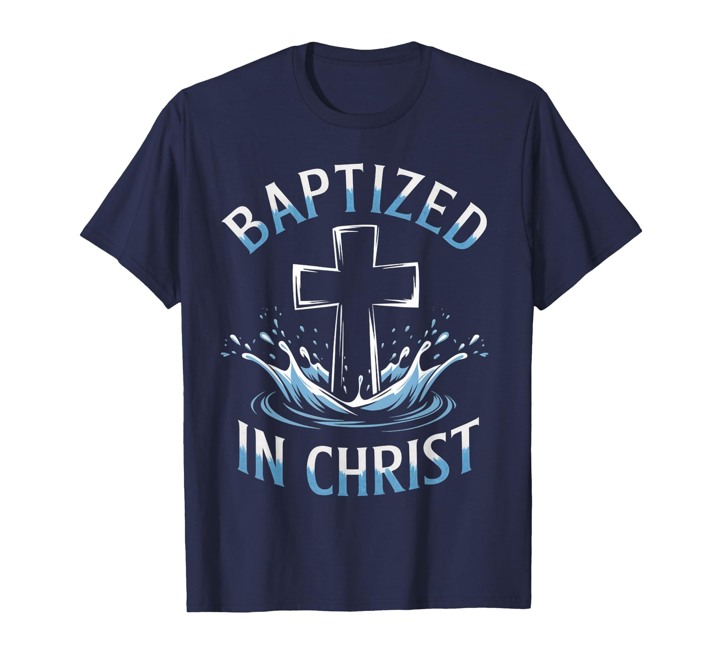 Baptized Christ Water Baptism Bible Verse Christian Baptized T-Shirt