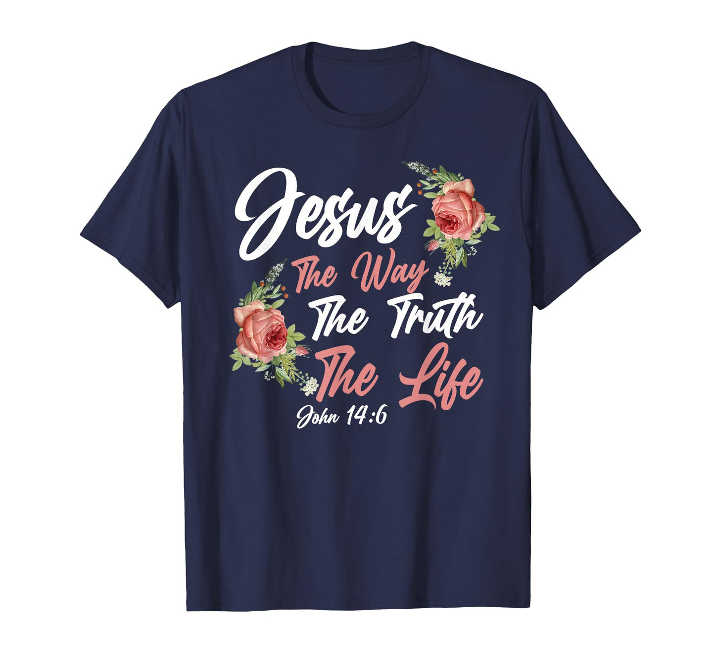 Christian Bible Verse Quote Rose Flower John 14:6 T-Shirt