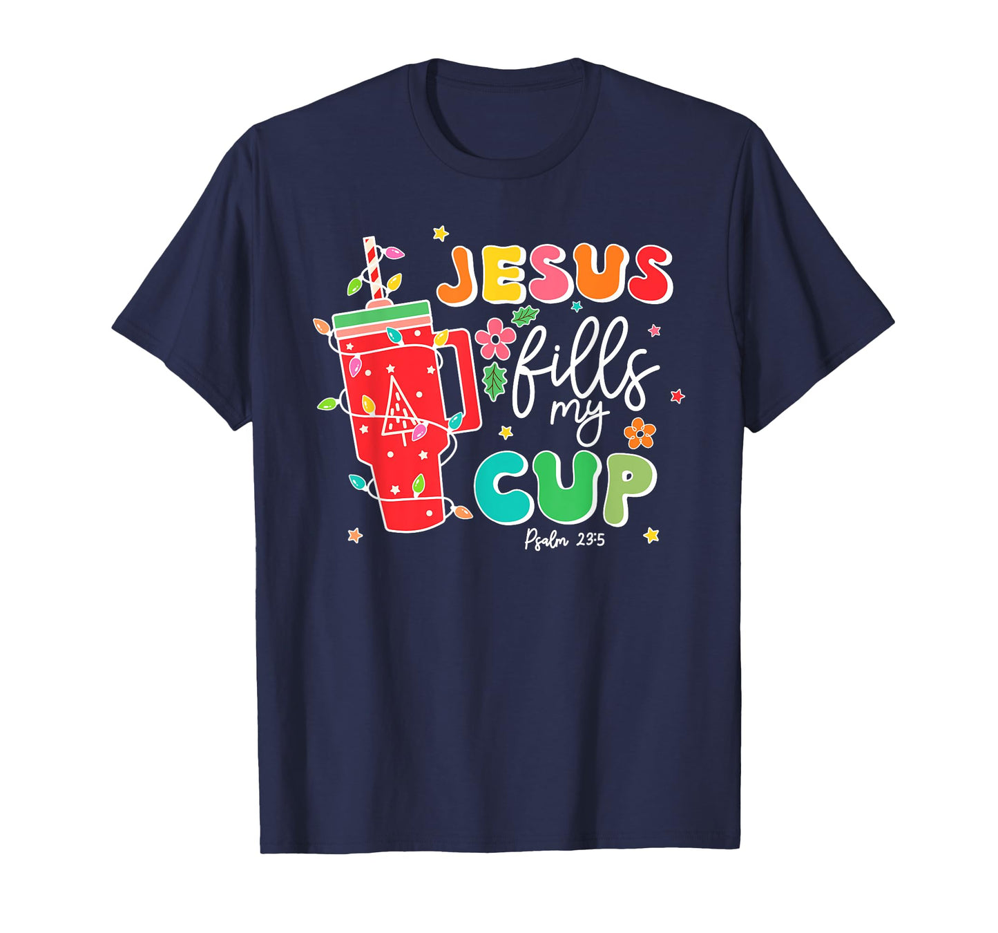 Jesus Fills My Cup Psalm 23:5 Christian Women Christmas T-Shirt
