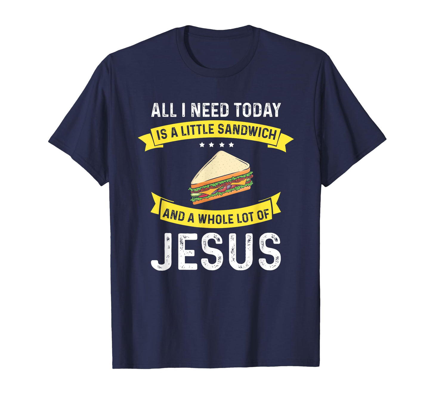 I need Sandwiches and Jesus, Christian God Christ Sandwich T-Shirt