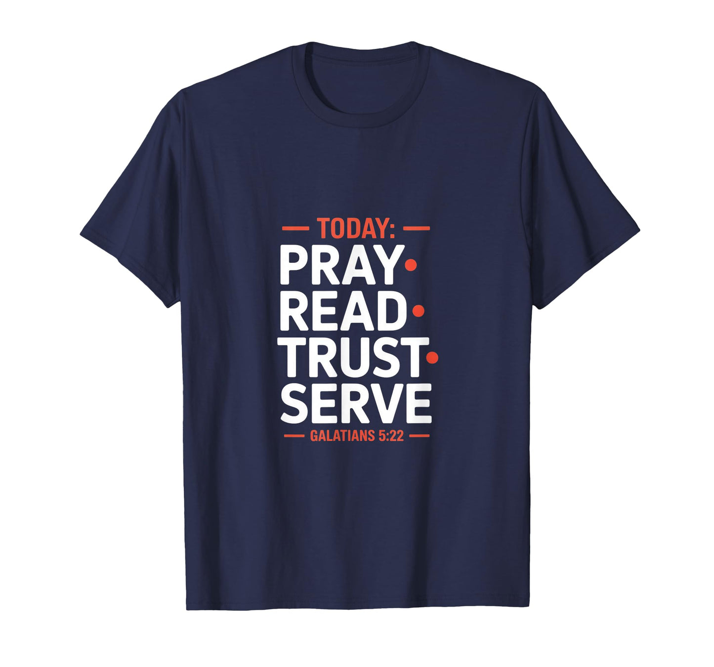 Today Pray Read Trust Serve Galatians 5 22 Scripture T-Shirt