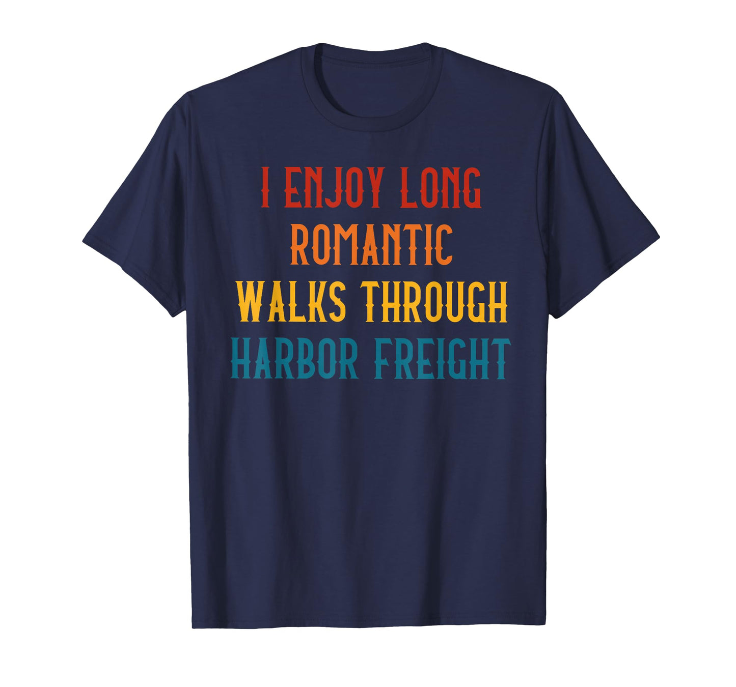 I ENJOY LONG ROMANTIC WALKS THROUGH HARBOR Funny design T-Shirt