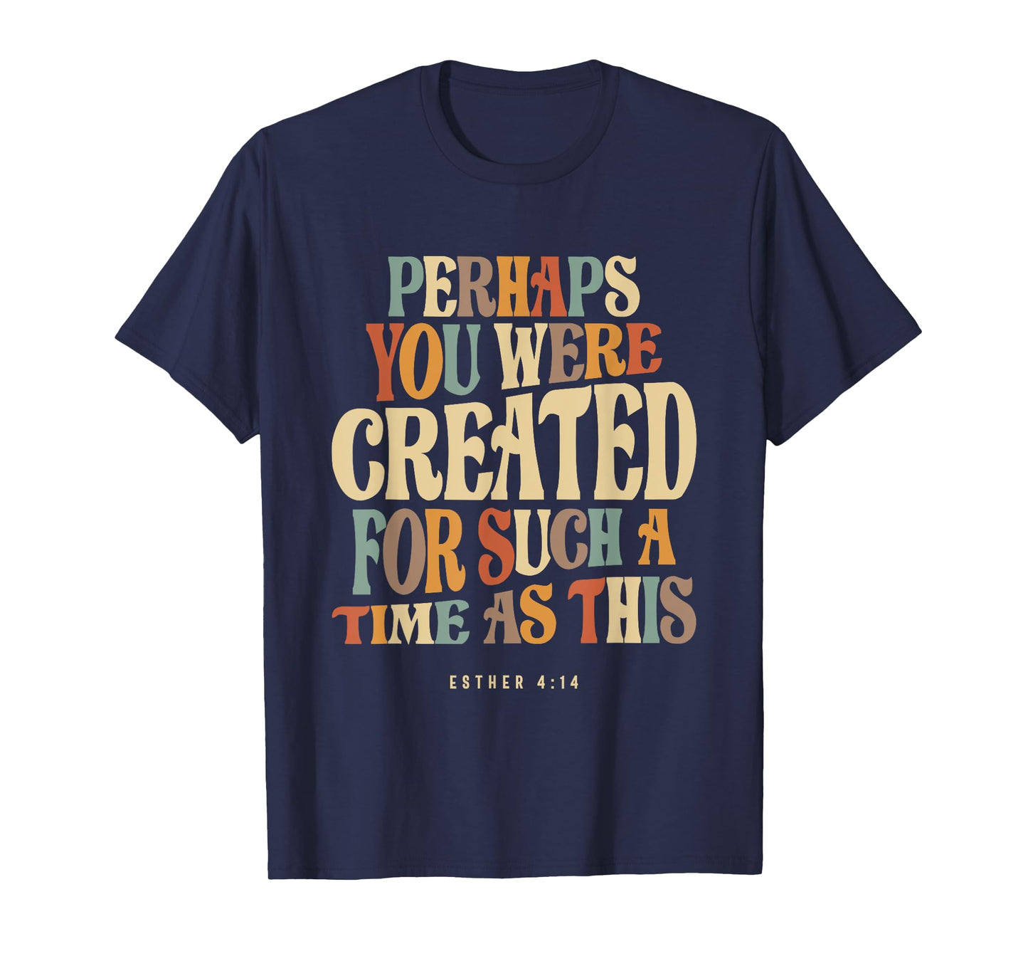 Perhaps You Were Created For Such A Time As This Esther 4:14 T-Shirt