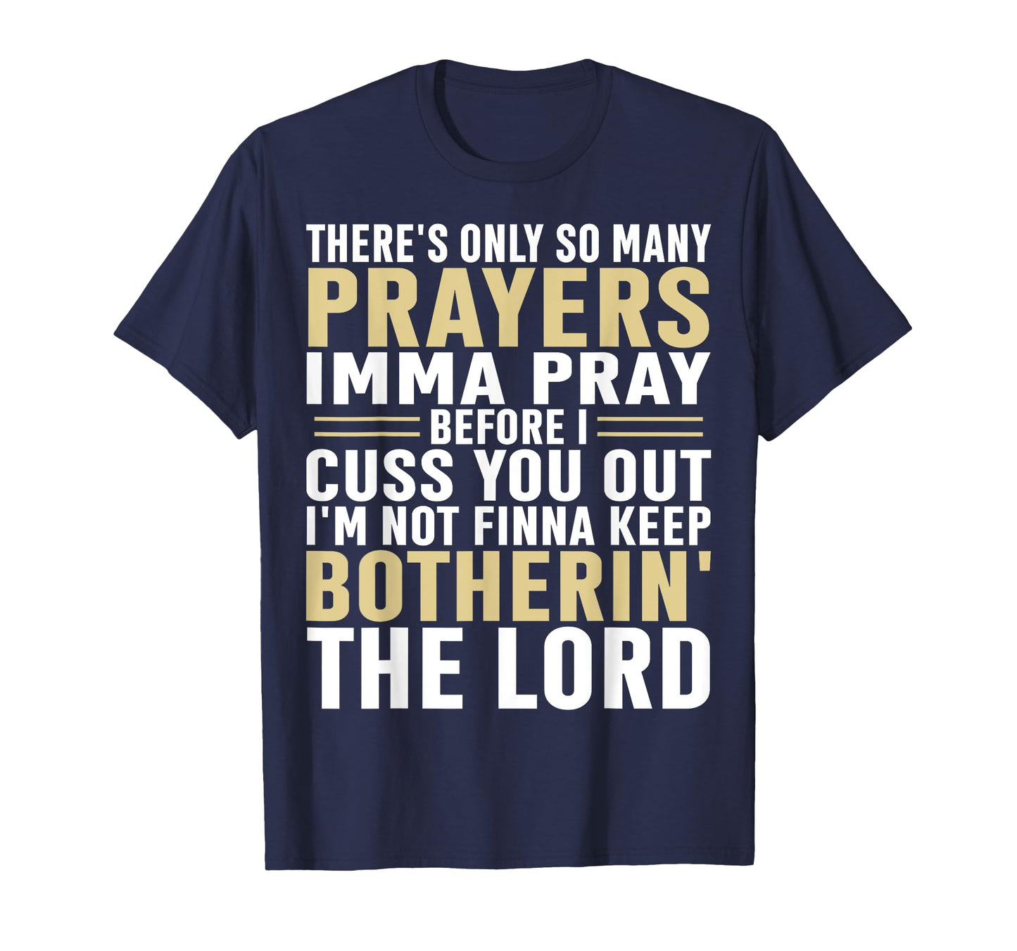 There's only so many prayers Imma pray before I cuss you out T-Shirt