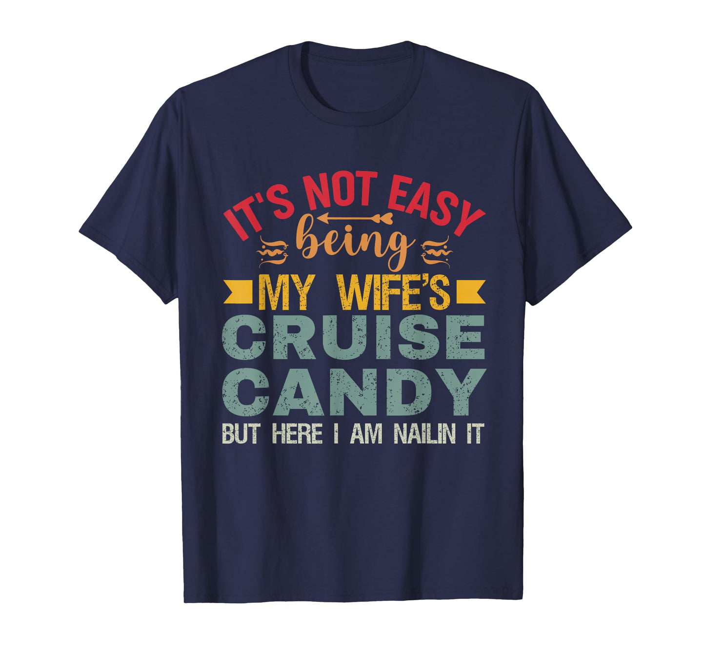 Its Not Easy Being My Wife's Cruise Candy But Here I Am T-Shirt
