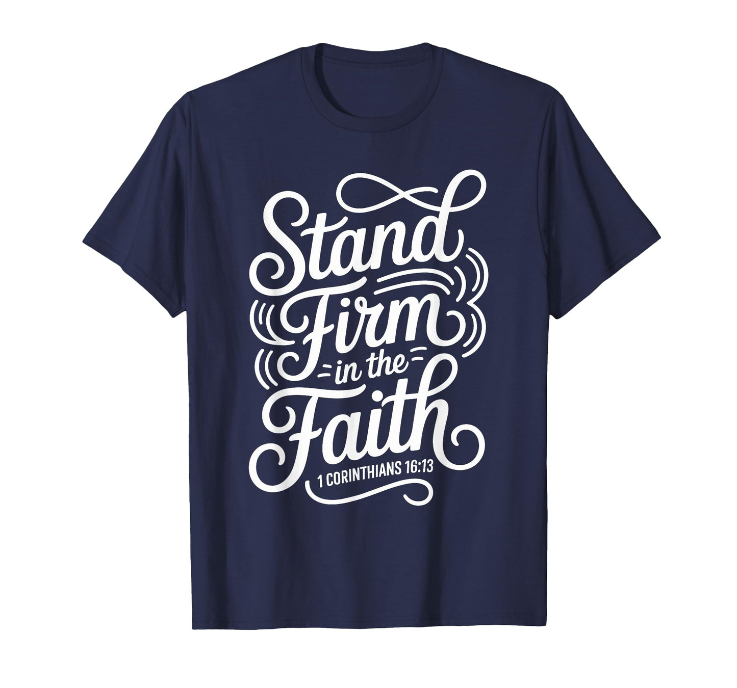 Stand Firm in The Faith 1 Corinthians 16:13 Christian T-Shirt