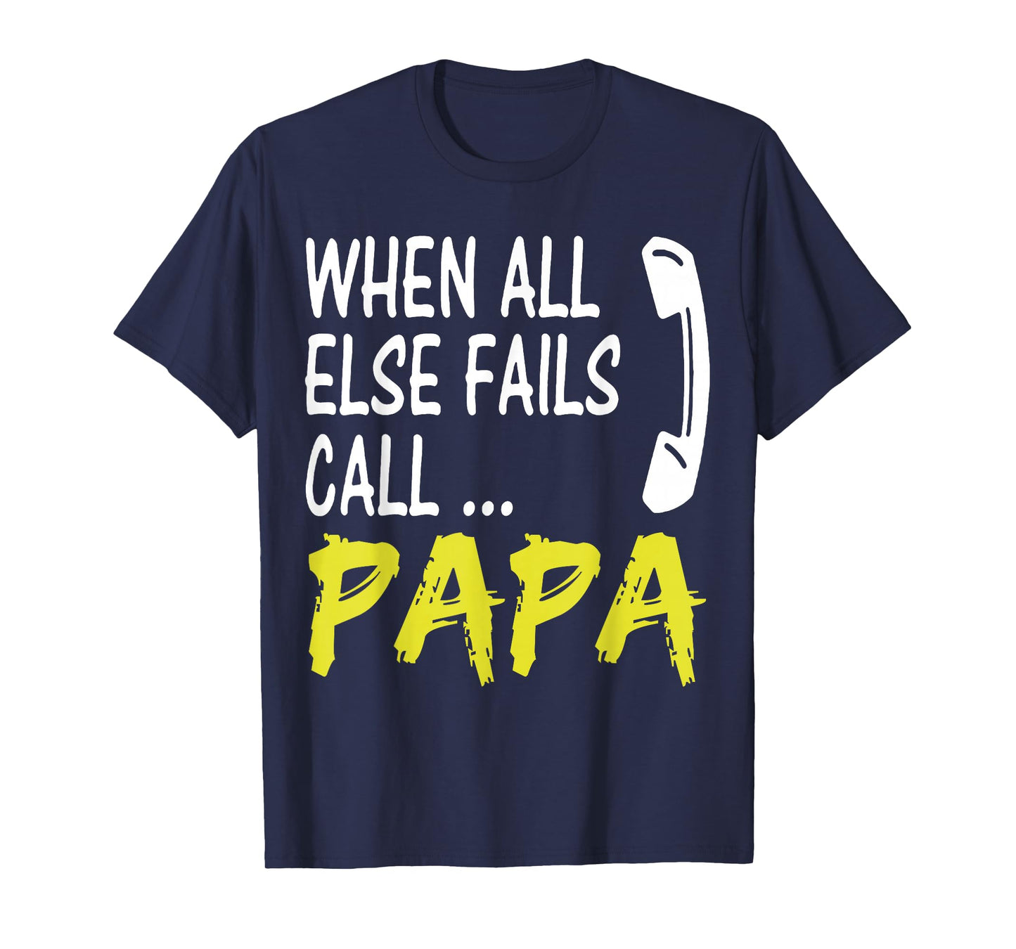 When All Else Fails Call Papa Funny Quote T-Shirt