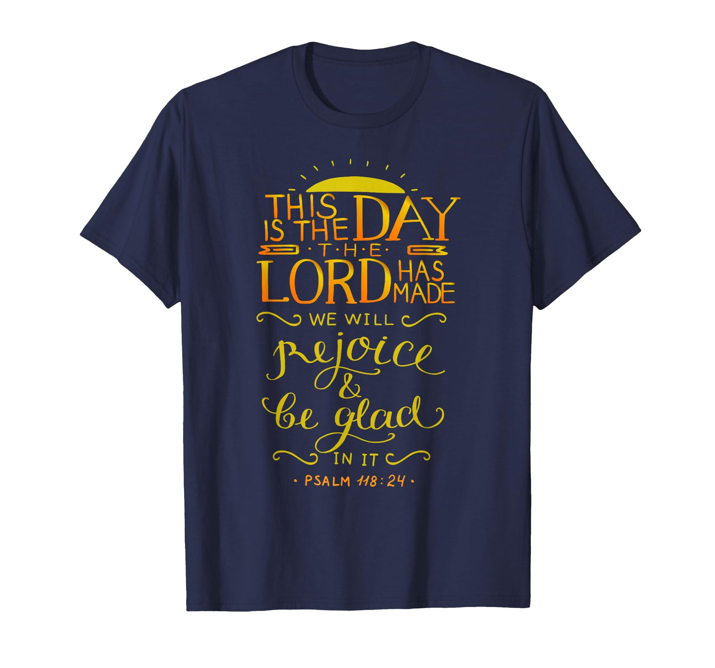 Psalm 118:24 This is the day the Lord has made T-Shirt
