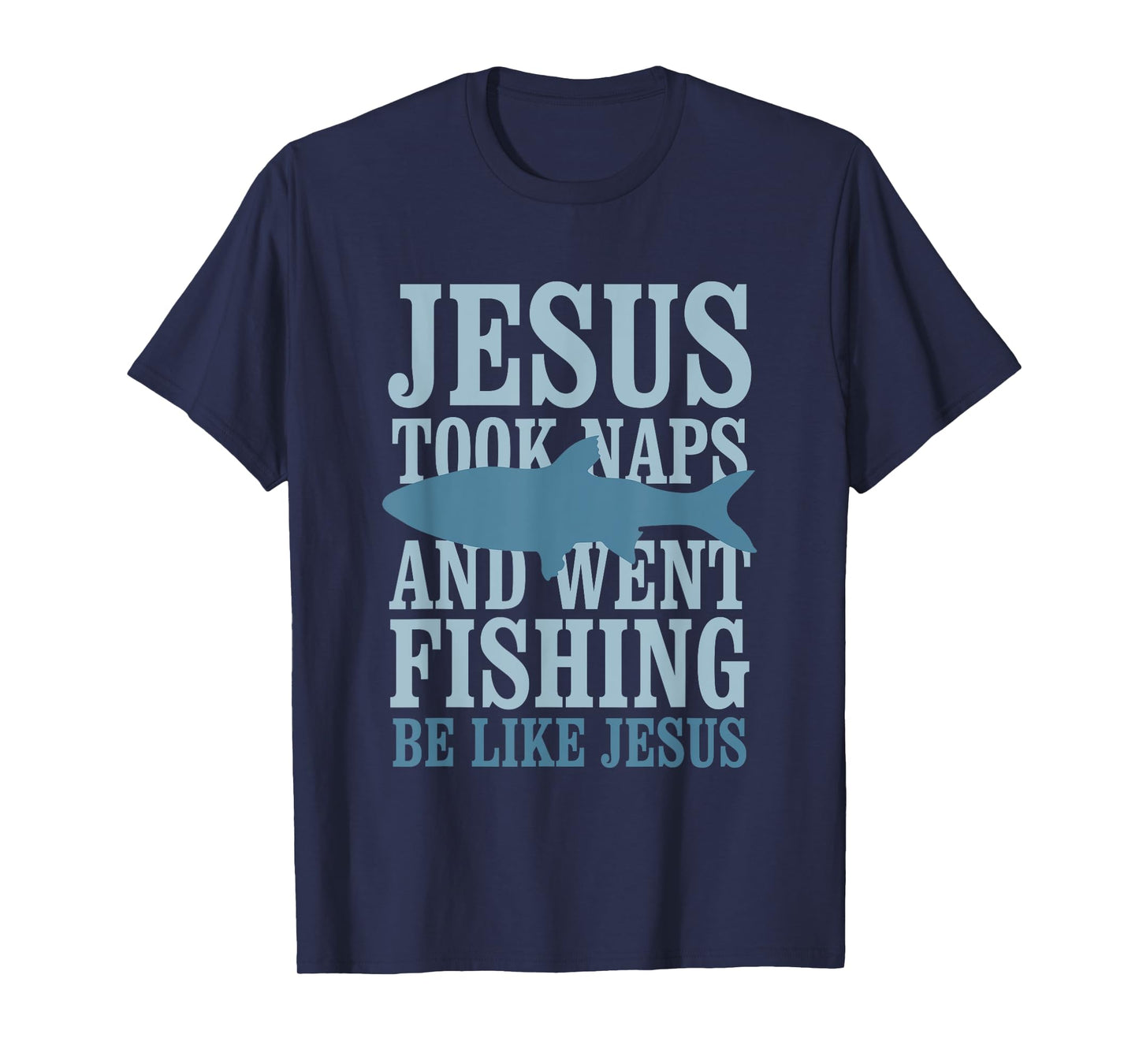 Je-sus Took Naps And Went Fishing Be Like Je-sus T-Shirt