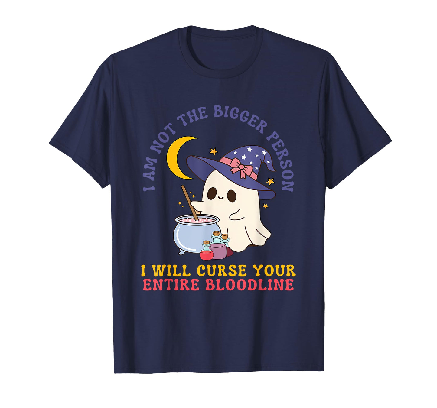 Not The Bigger Person I Will Curse Your Entire Bloodline T-Shirt