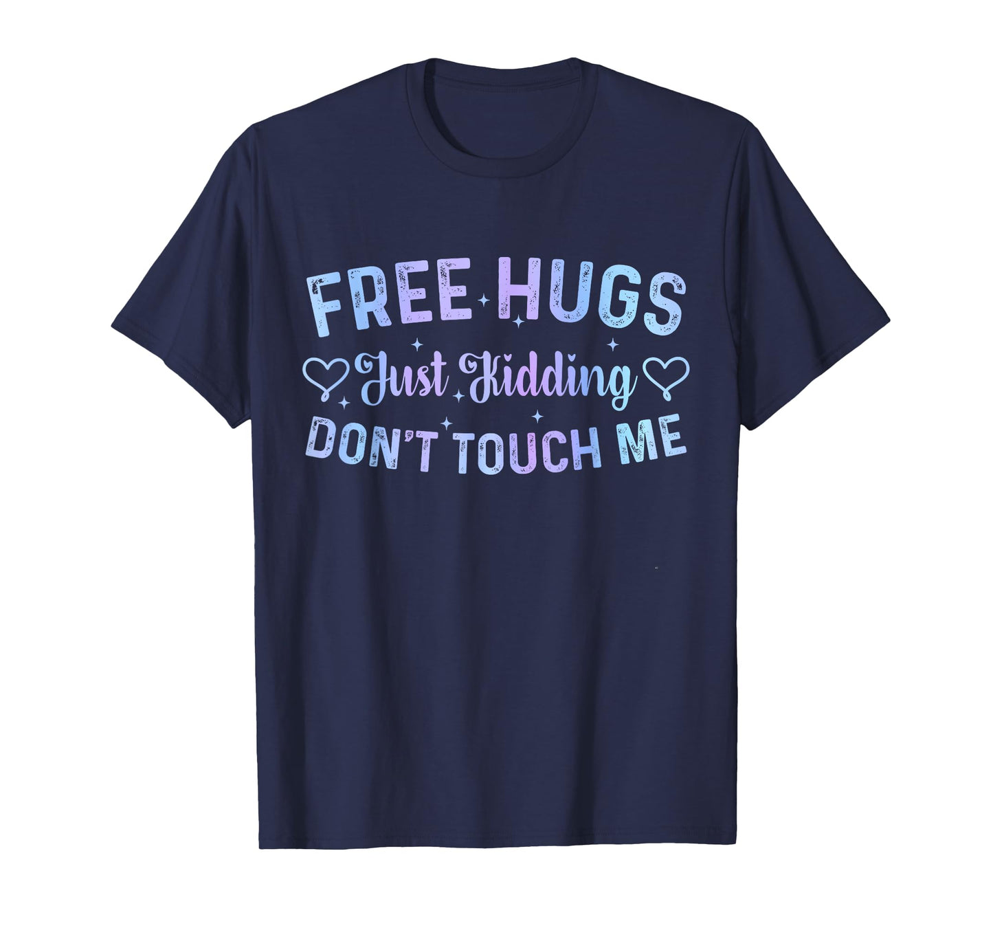 Funny Hugs Quote Meme Free Hugs Just Kidding Don't Touch Me T-Shirt