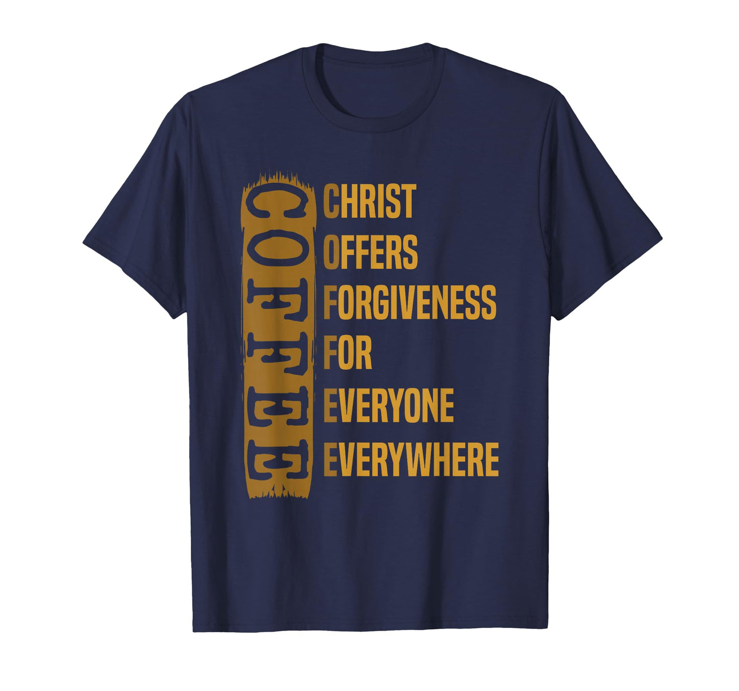 Coffee Gift For Men Caffeinated Coffeeholic Christ Offers Forgiveness For Everyone Everywhere Unisex-Adults Black Short Sleeve Modern Crew Neck T-Shirt