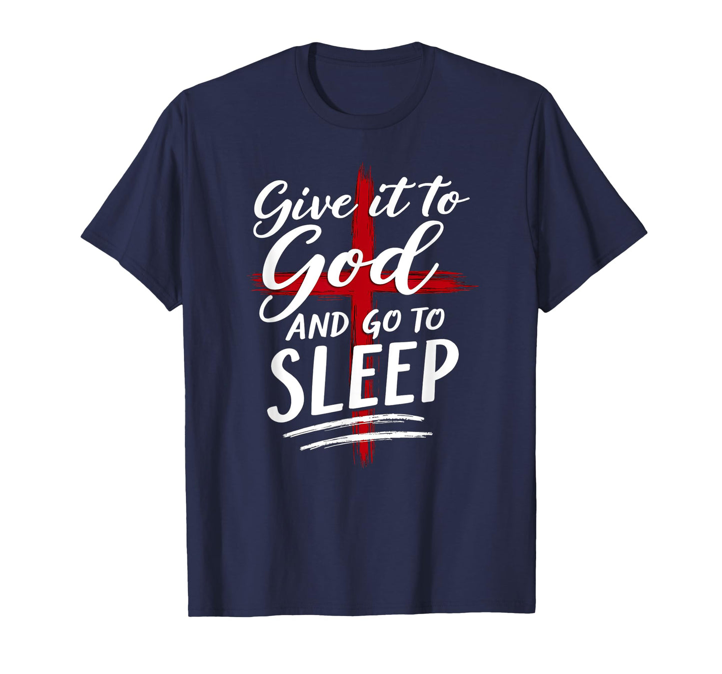 Humor Give it to God Go To Sleep Christian Nightshirt T-Shirt