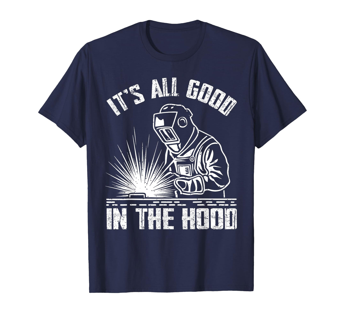 It Is All Good In The Hood Funny Welding Tradesperson Job T-Shirt