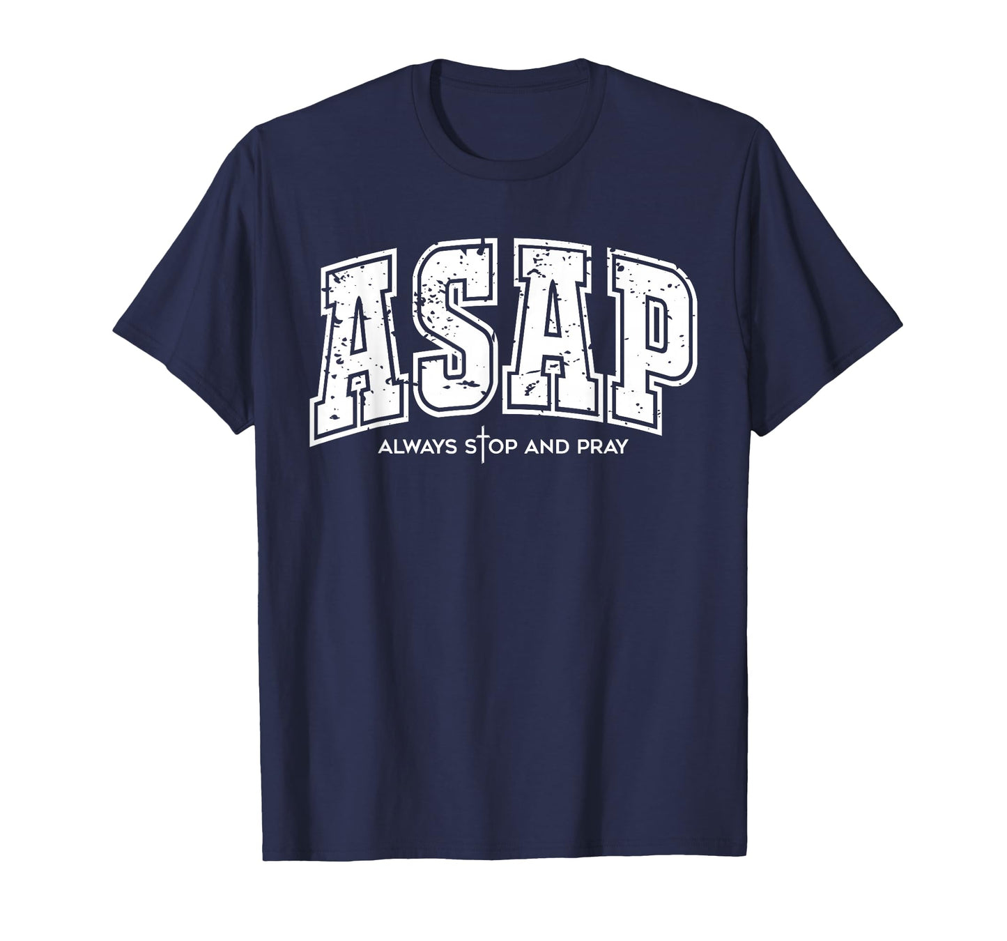ASAP Always Stop and Pray - Christian Religious Faith Prayer T-Shirt