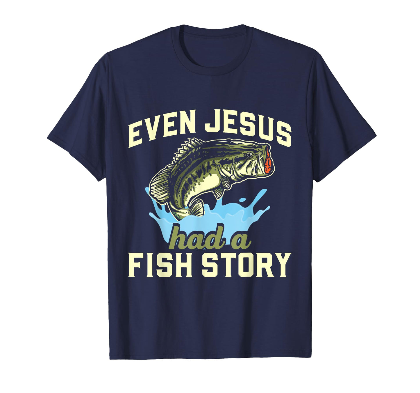 Even Jesus had a fish story Christian Fishing T-Shirt
