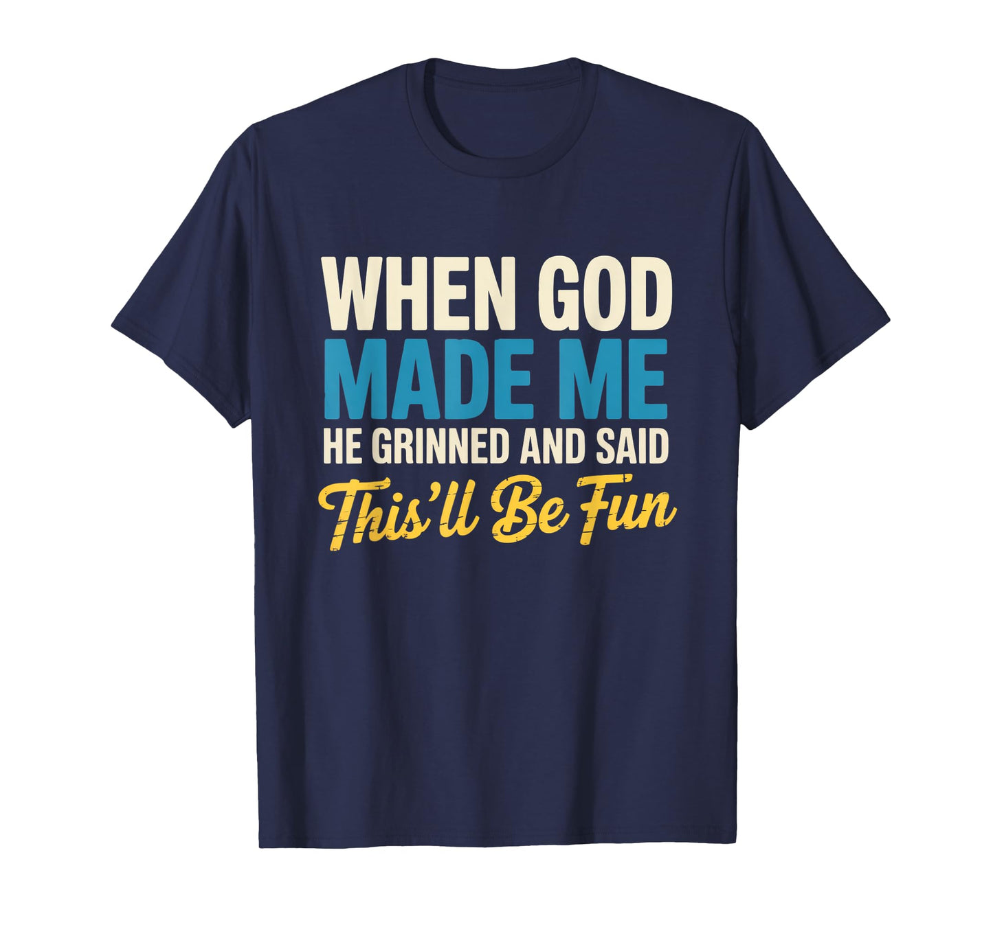 When God Assembled Me He Grinned and Said funny Sarcastic T-Shirt