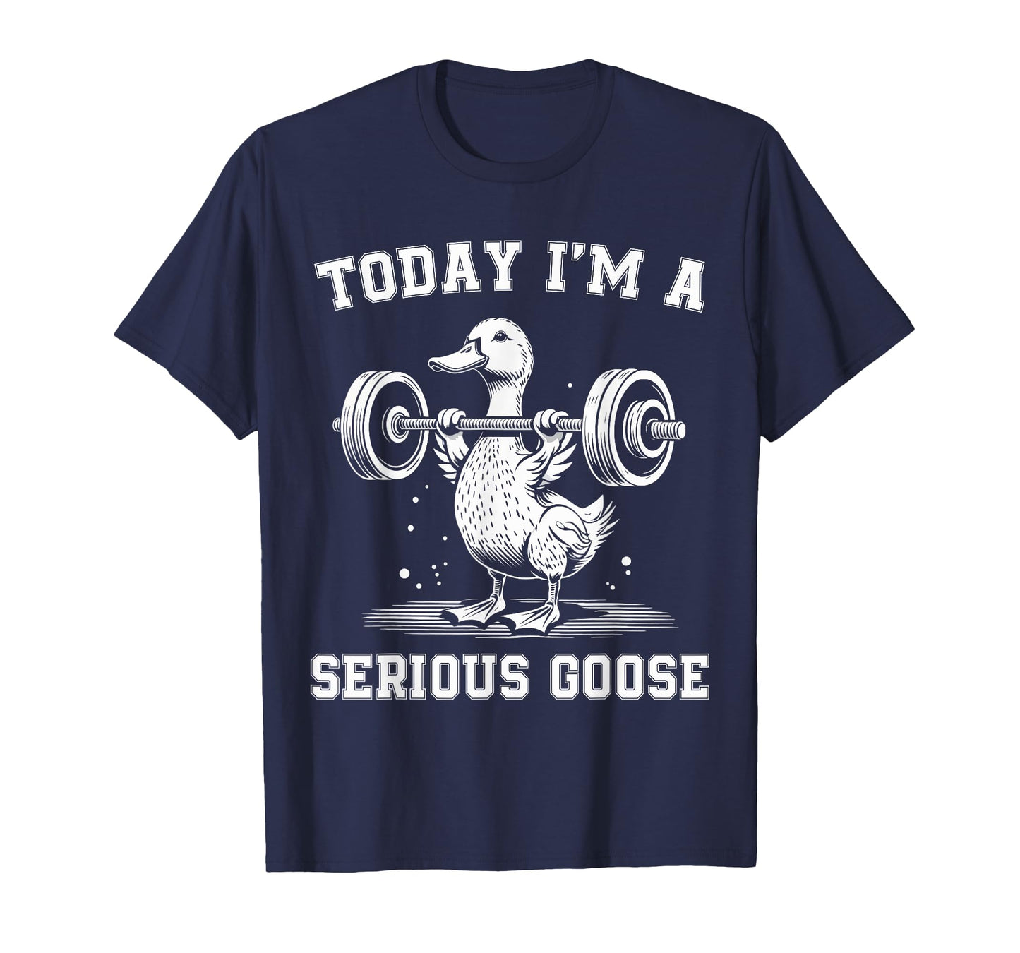 Today I'm A Serious Goose Funny Lifting Weights Gym Fitness T-Shirt