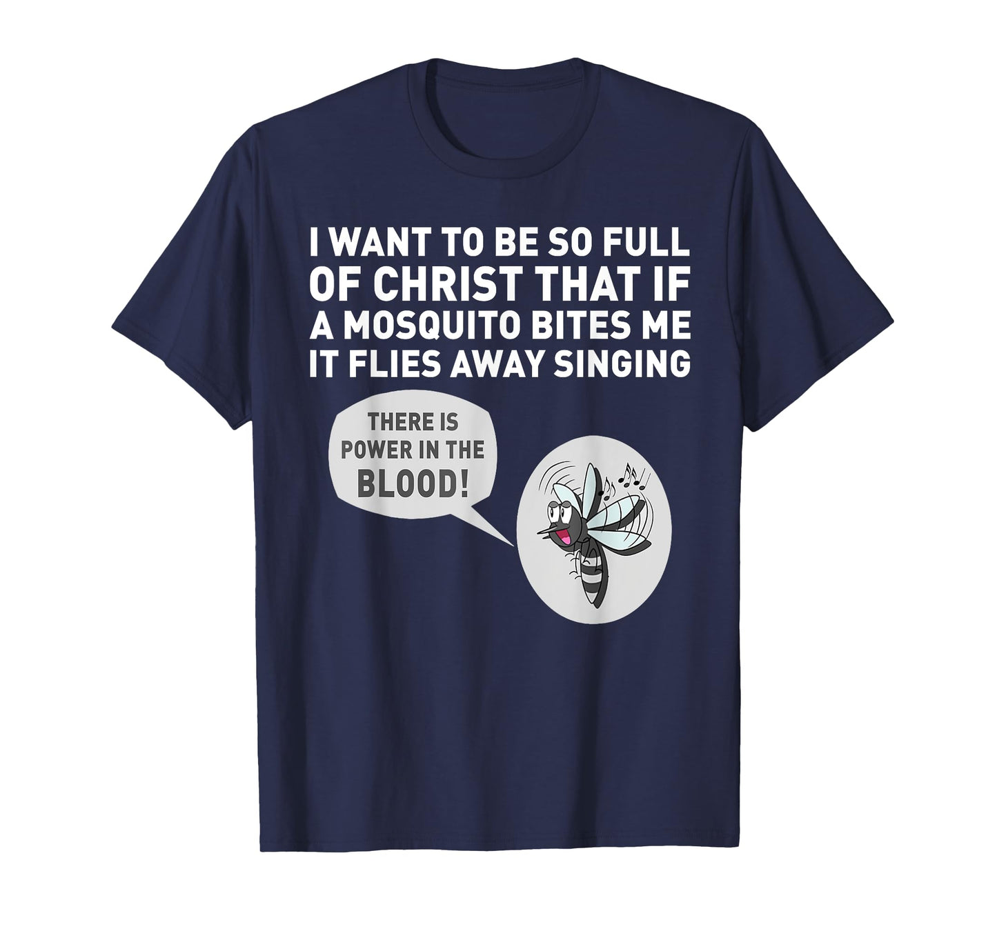 I want to be so full of Christ that if a mosquito bites me T-Shirt