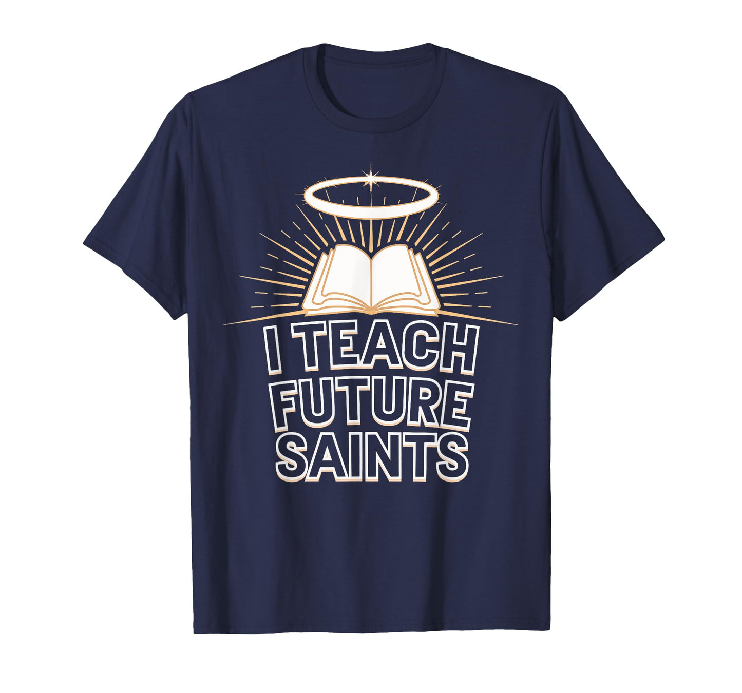 I Teach Future Saints T-Shirt