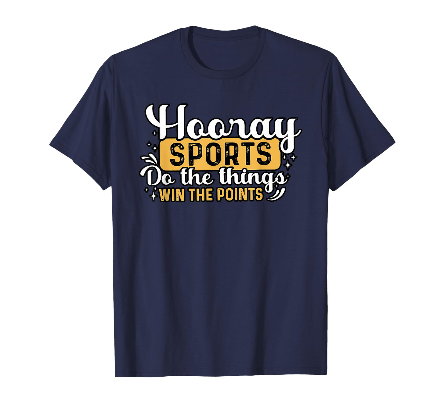 Hooray SPORTS Do the things WIN THE POINTS Funny design T-Shirt