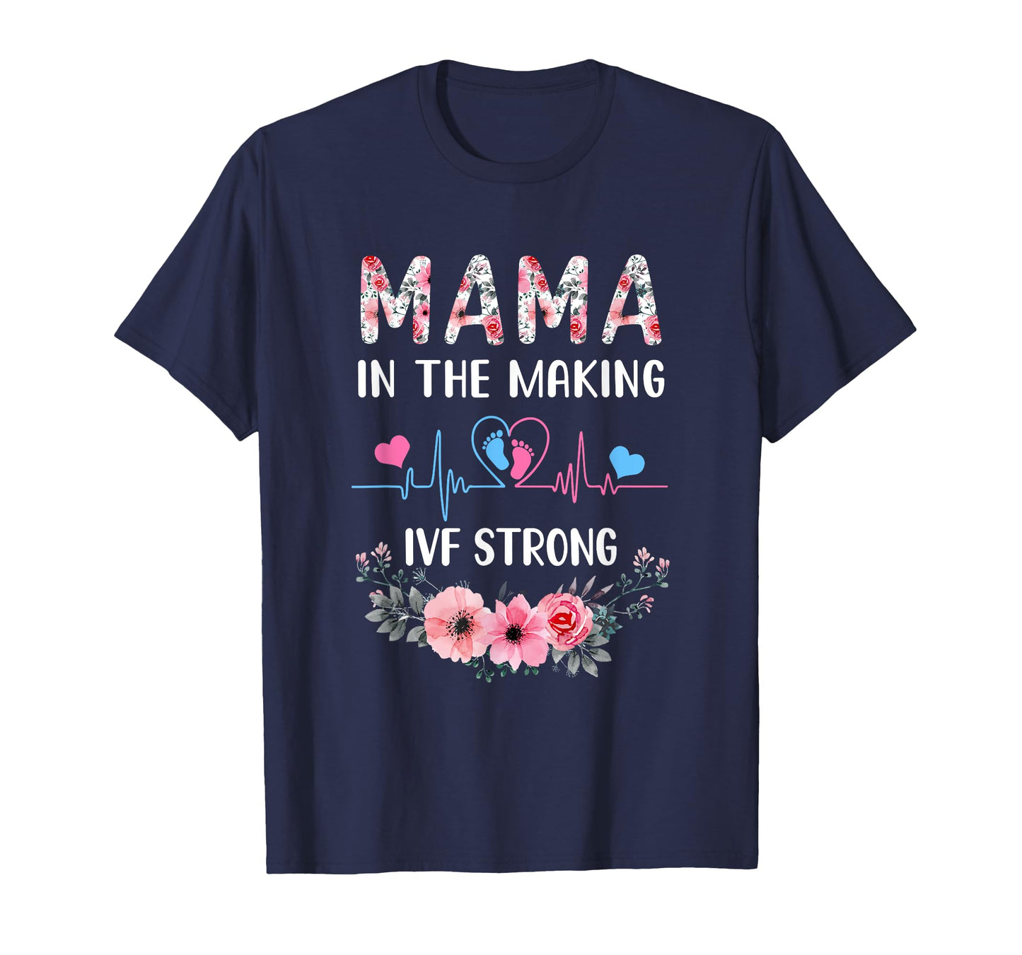 Mama In The Making Ivf Strong Floral Transfer Day Ivf Mom T-Shirt