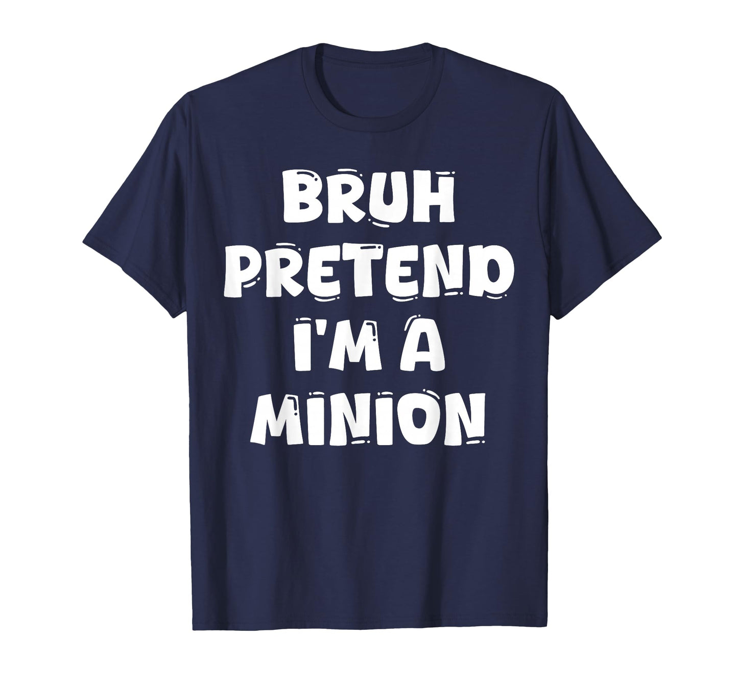 Bruh Pretend I'm A Minion Funny Halloween Party Costume T-Shirt