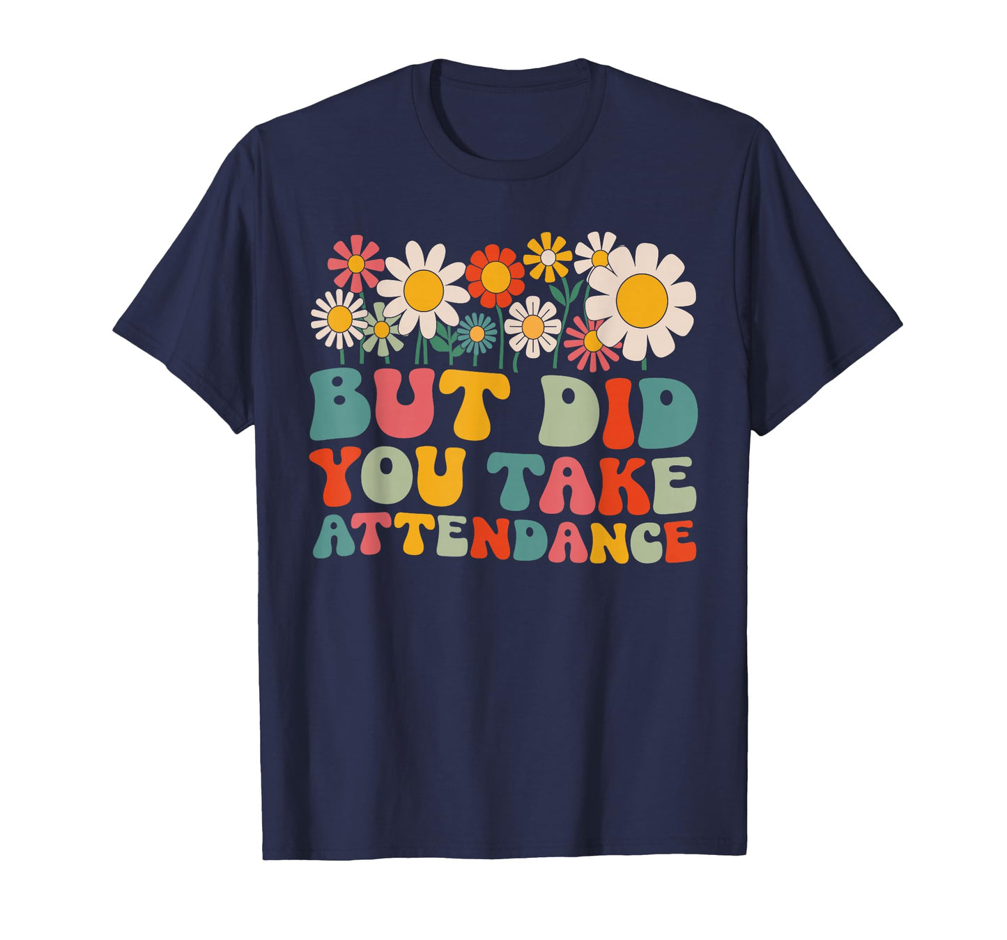 But Did You Take Attendance Funny Attendance Matters T-Shirt