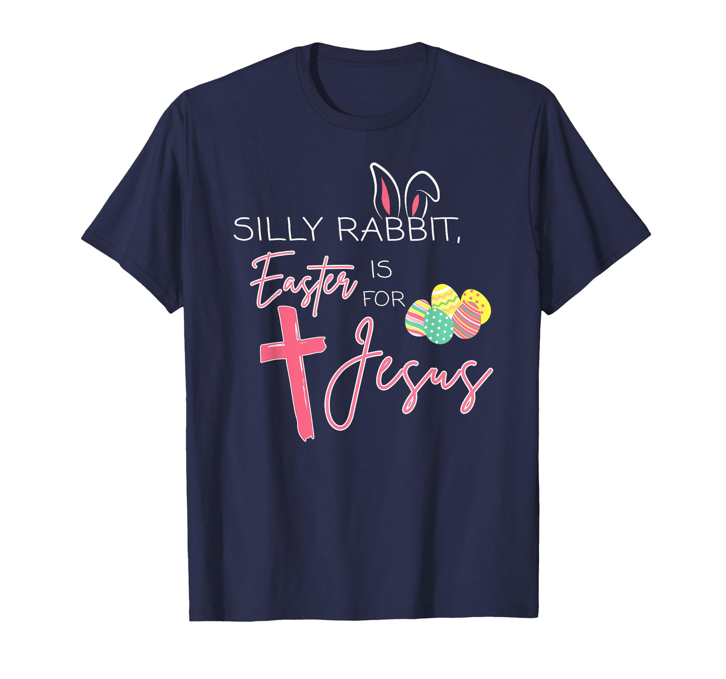 Silly Rabbit Easter Is For Jesus Cute Bunny Christian Faith T-Shirt