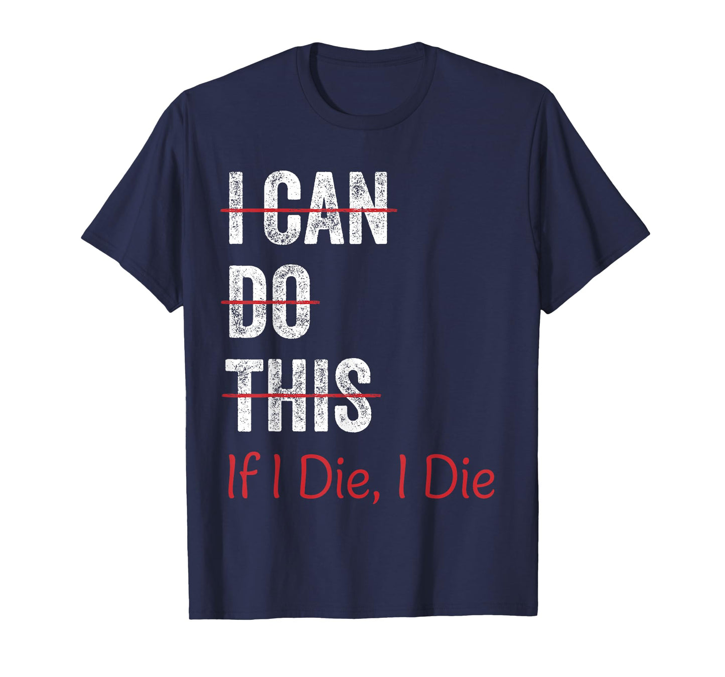 I Can Do This If I Die I The Funny Fitness Workout Gym Lover T-Shirt