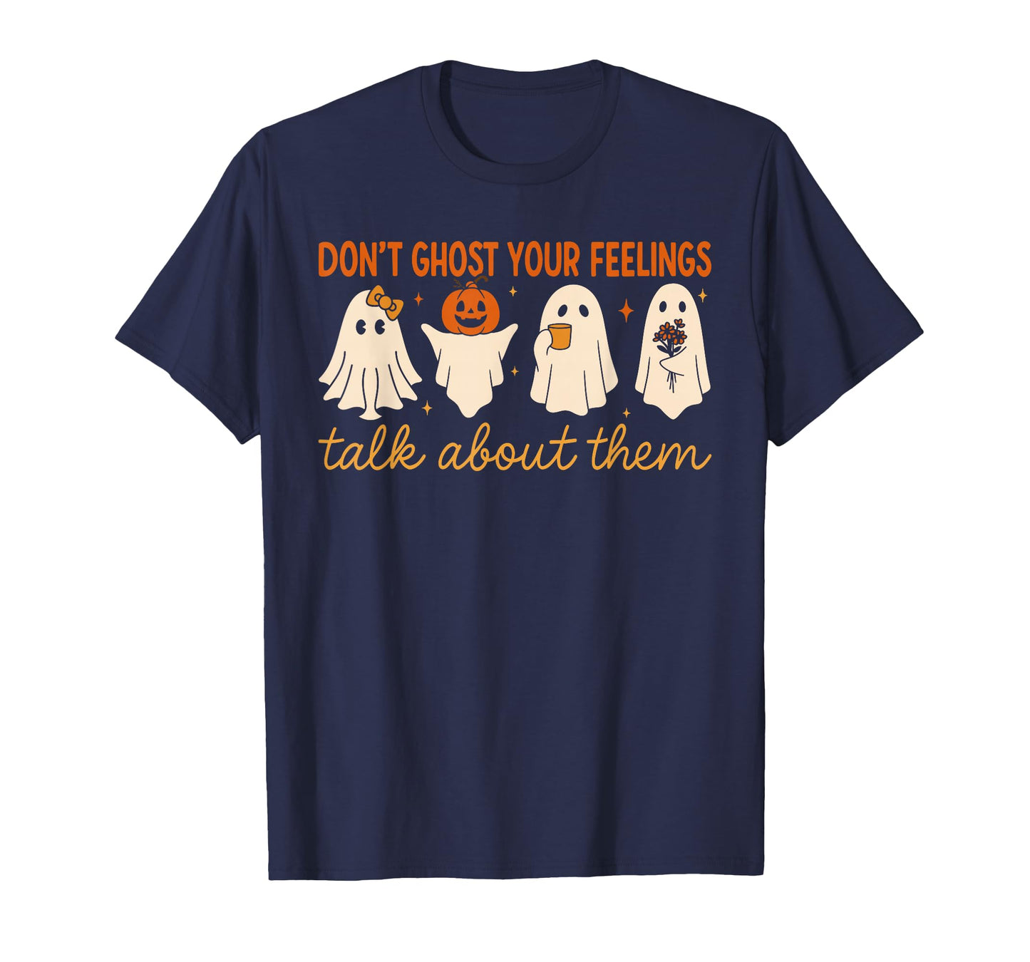Don’t Ghost Your Feelings Cute Ghost Mental Health Quote T-Shirt