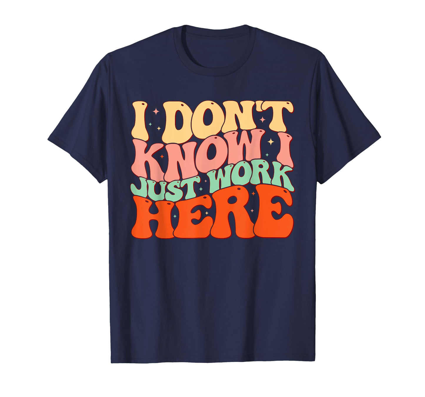 Sarcastic I Don't Know I Just Work Here Funny Humorous Men T-Shirt