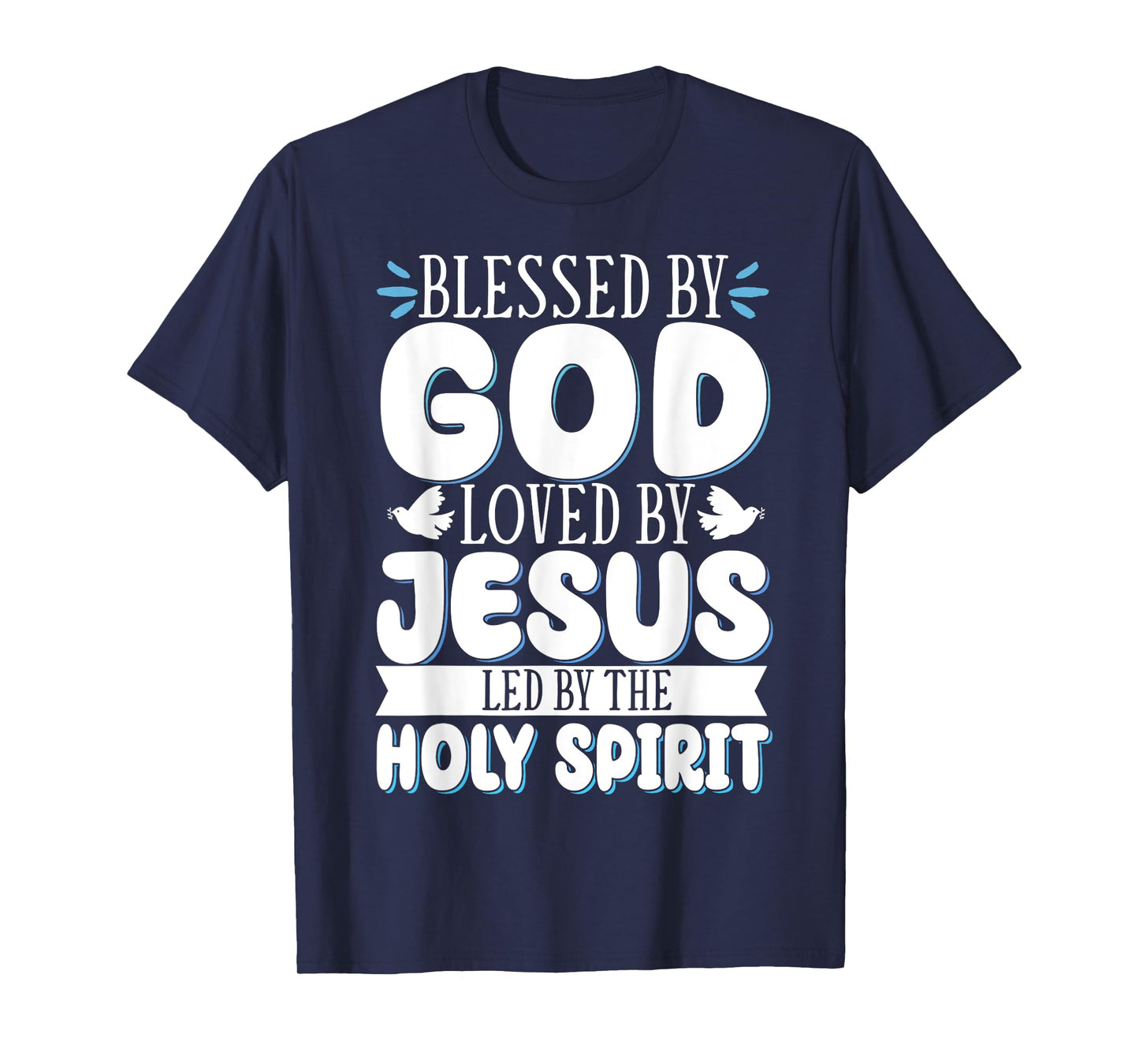 Blessed By God Loved By Jesus Led By The Holy Spirit T-Shirt