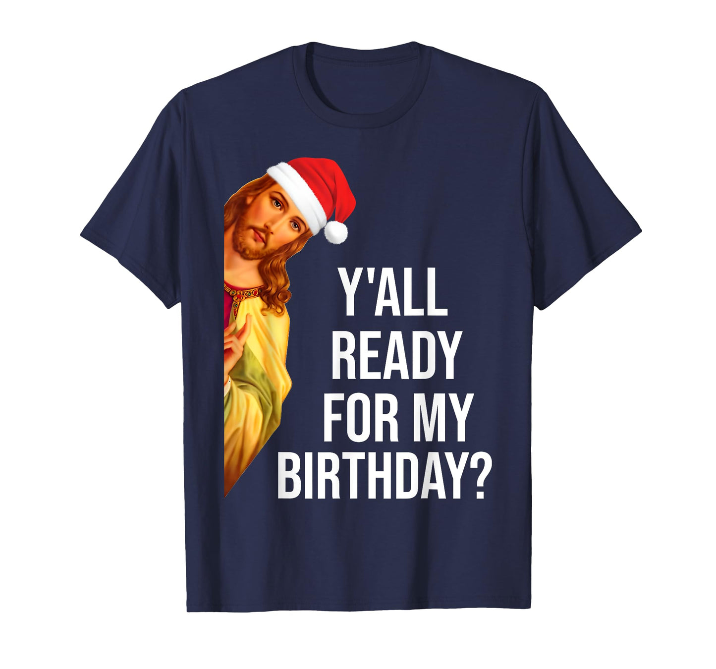 Y'all Ready For My Birthday Jesus Christmas Santa Hat T-Shirt