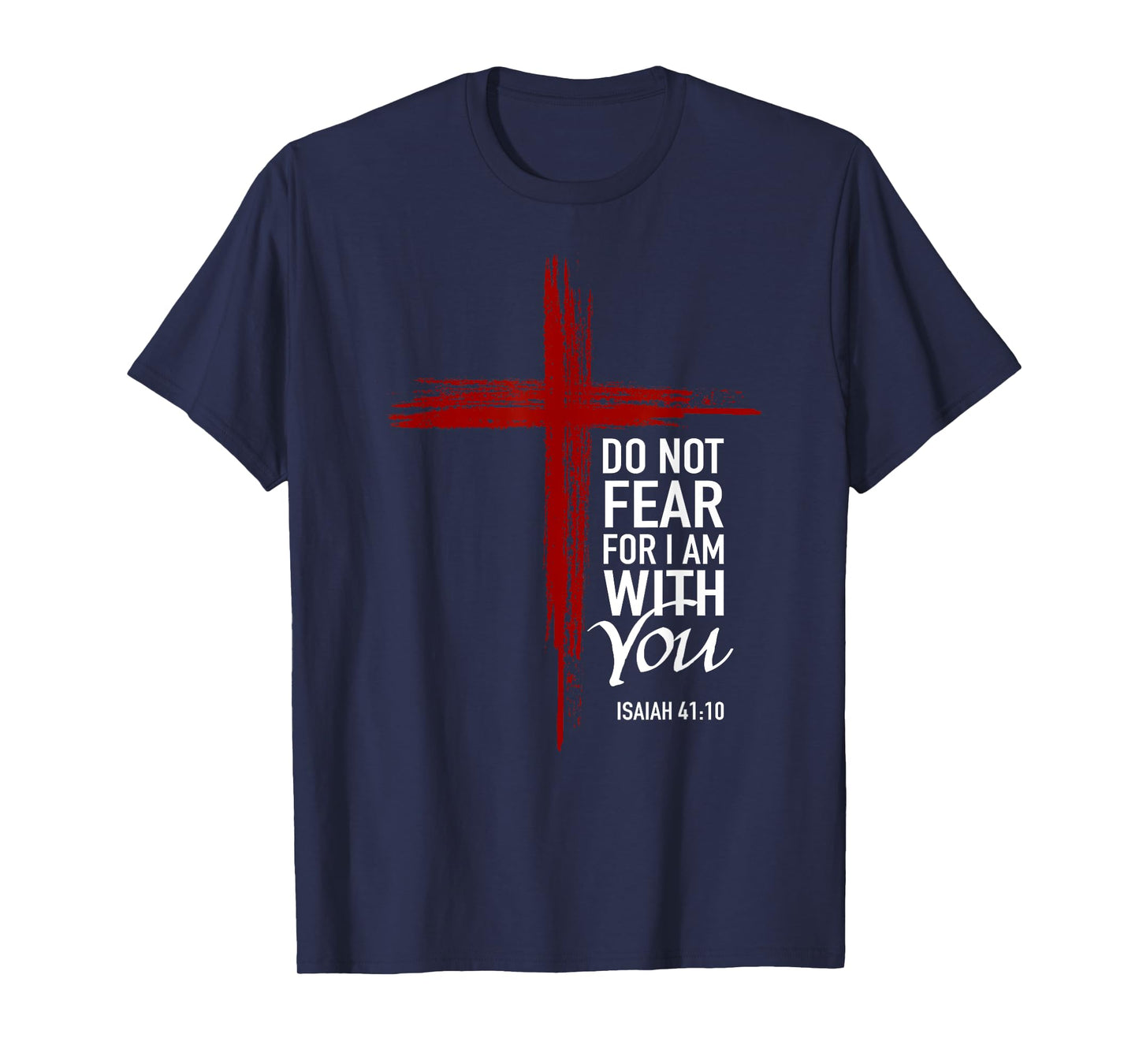 Do Not Fear For I Am With You Christian Cross Bible Verse T-Shirt