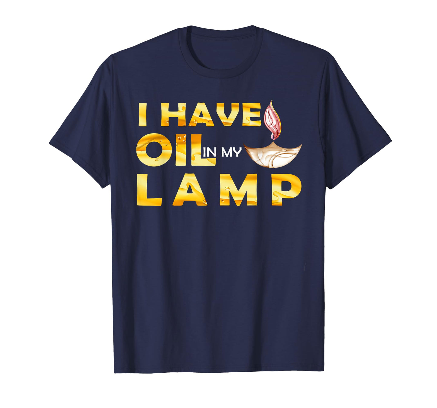 Oil In My Lamp Christian Theme Gifts Faith Motivational T-Shirt