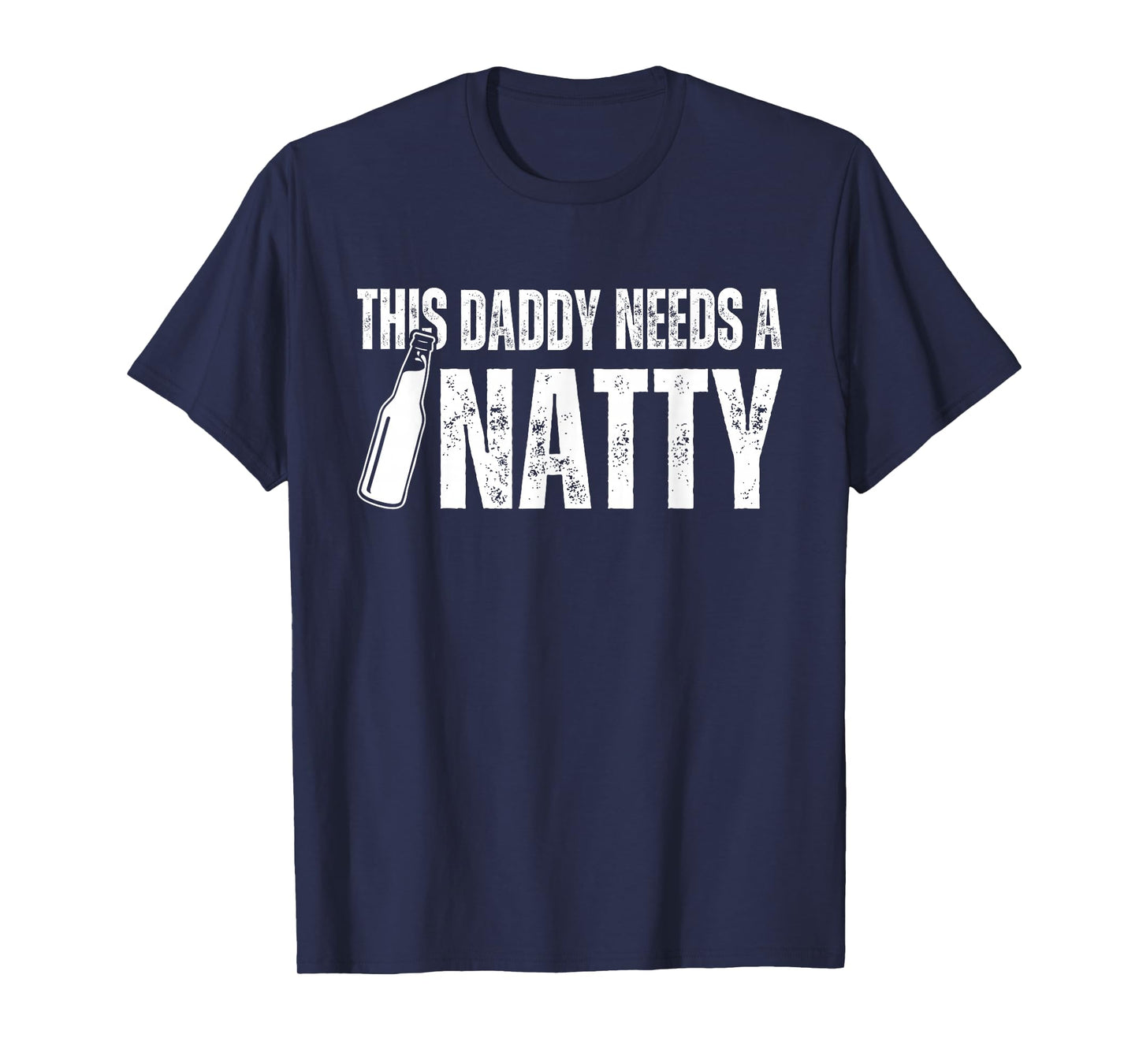 Natty Natural Craft Beer, Funny Fathers Day Humor Daddy Dad T-Shirt