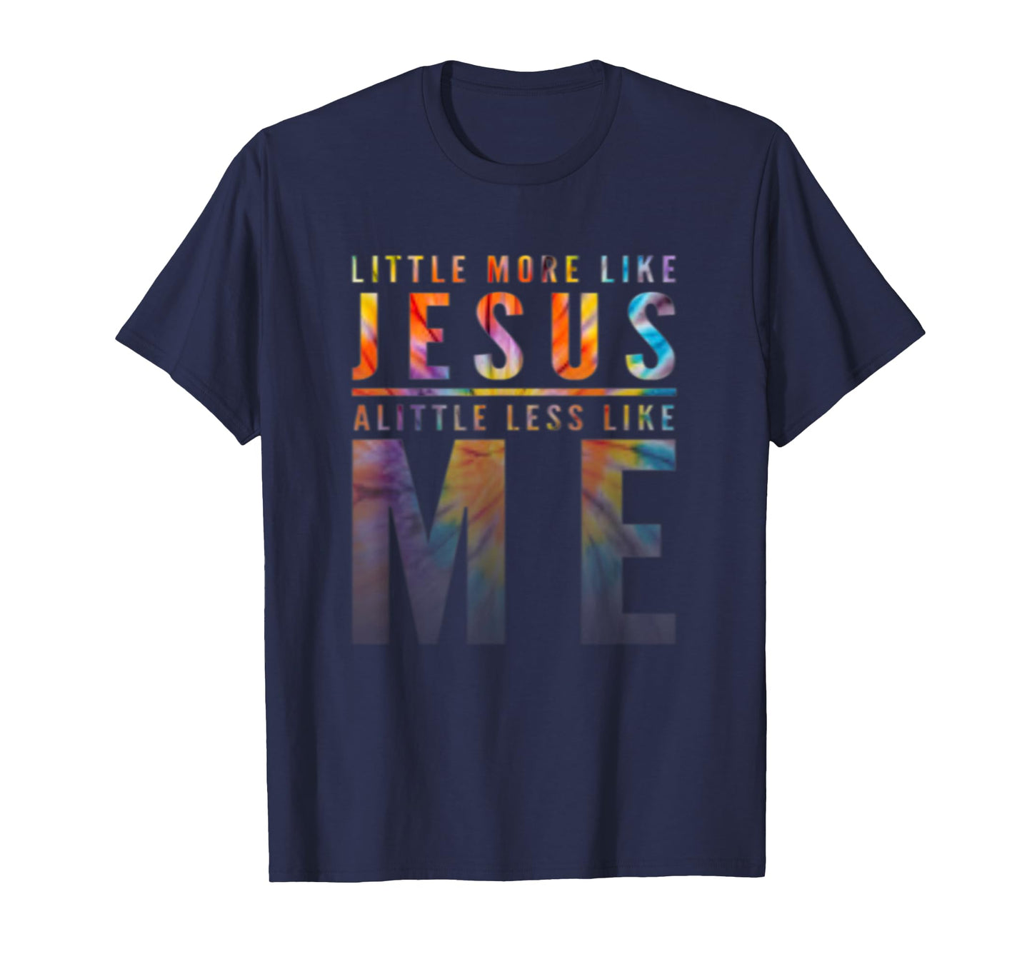 Christian Faith In Christ More like Jesus Less Like Me T-Shirt