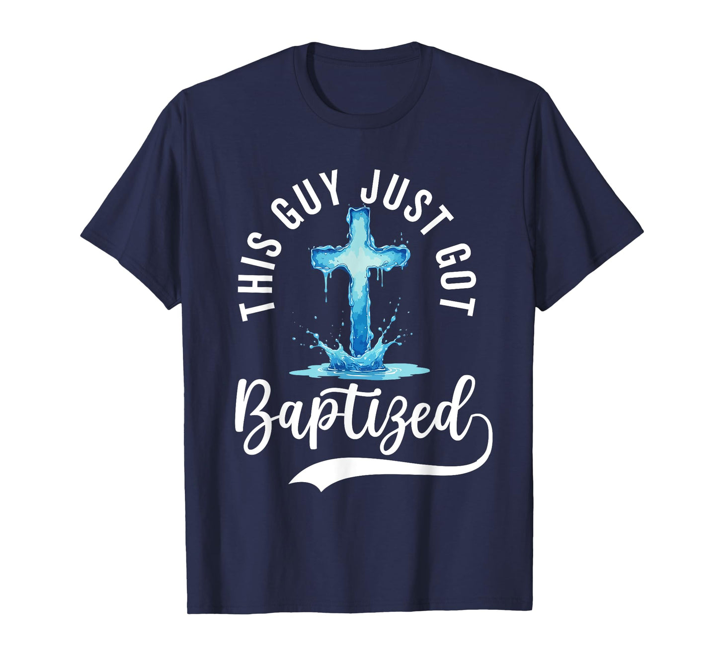 This Guy Just Got Baptized Christian Baptism Teen Boy Men T-Shirt